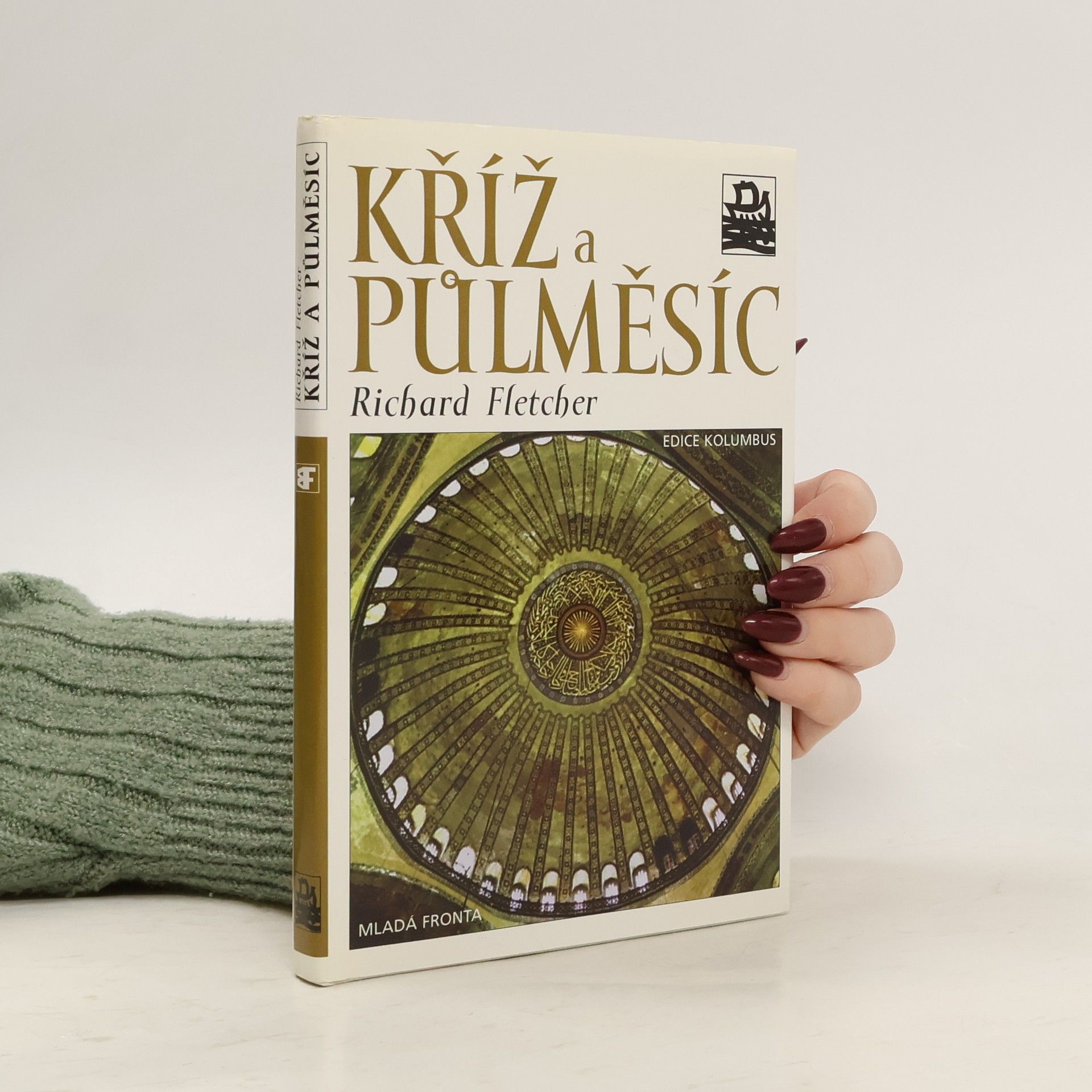 R. A. Richard A. Fletcher Kříž a půlměsíc: Křesťanství a islám od Muhammada po reformaci