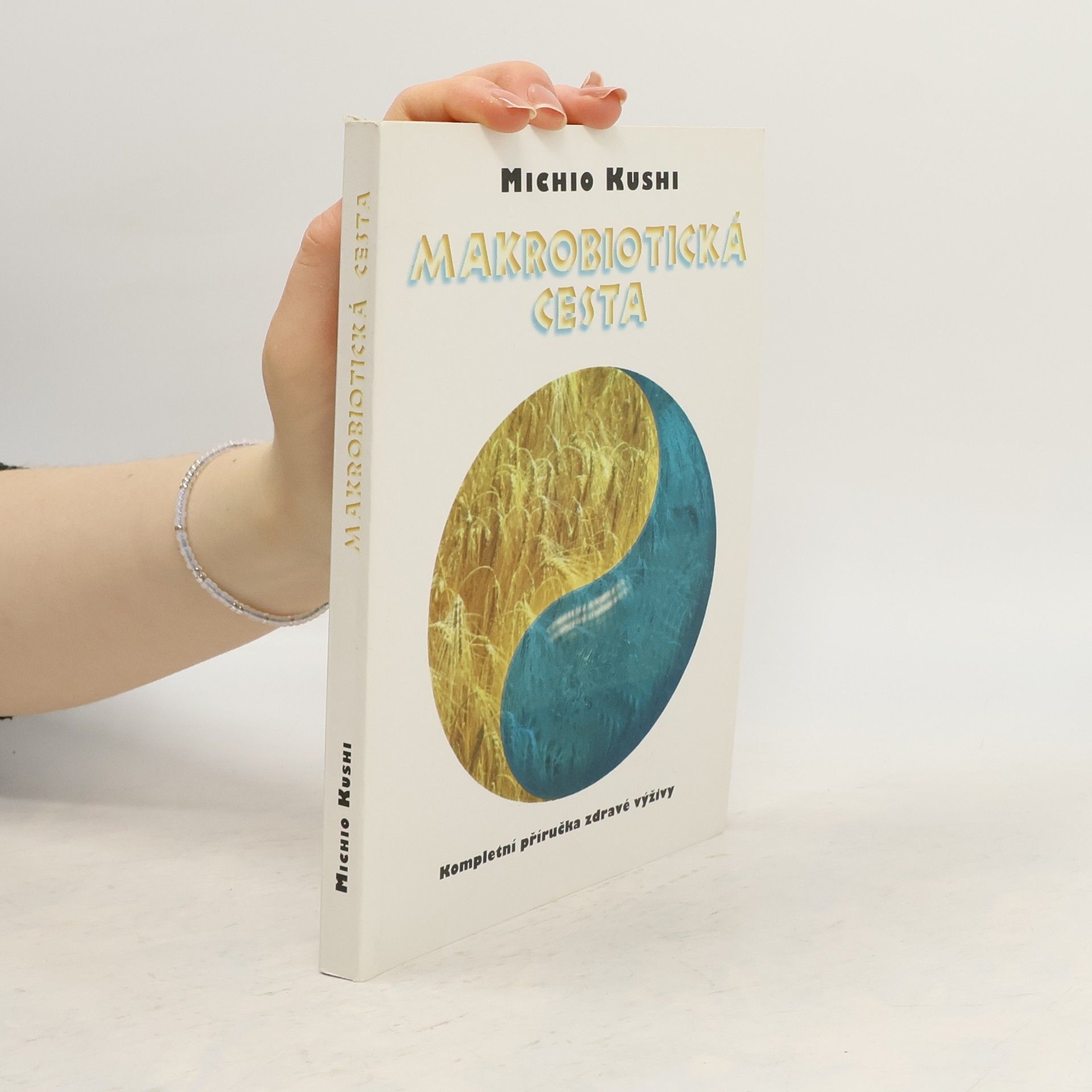 Michio Kushi Makrobiotická cesta. Kompletní příručka zdravé výživy