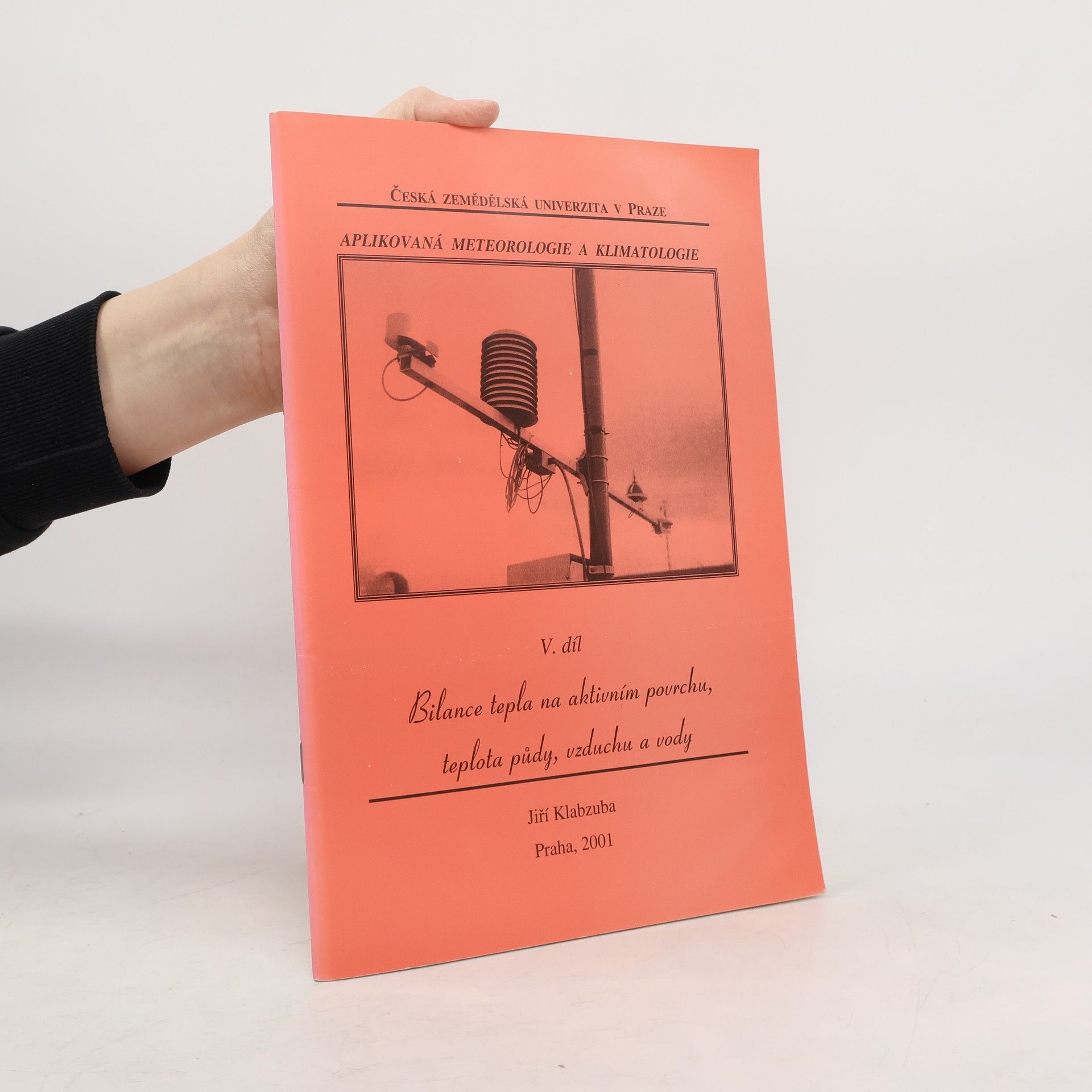 Jiří Klabzuba Aplikovaná meteorologie a klimatologie. V. díl, Bilance tepla na aktivním povrchu, teplota půdy, vzduchu a vody