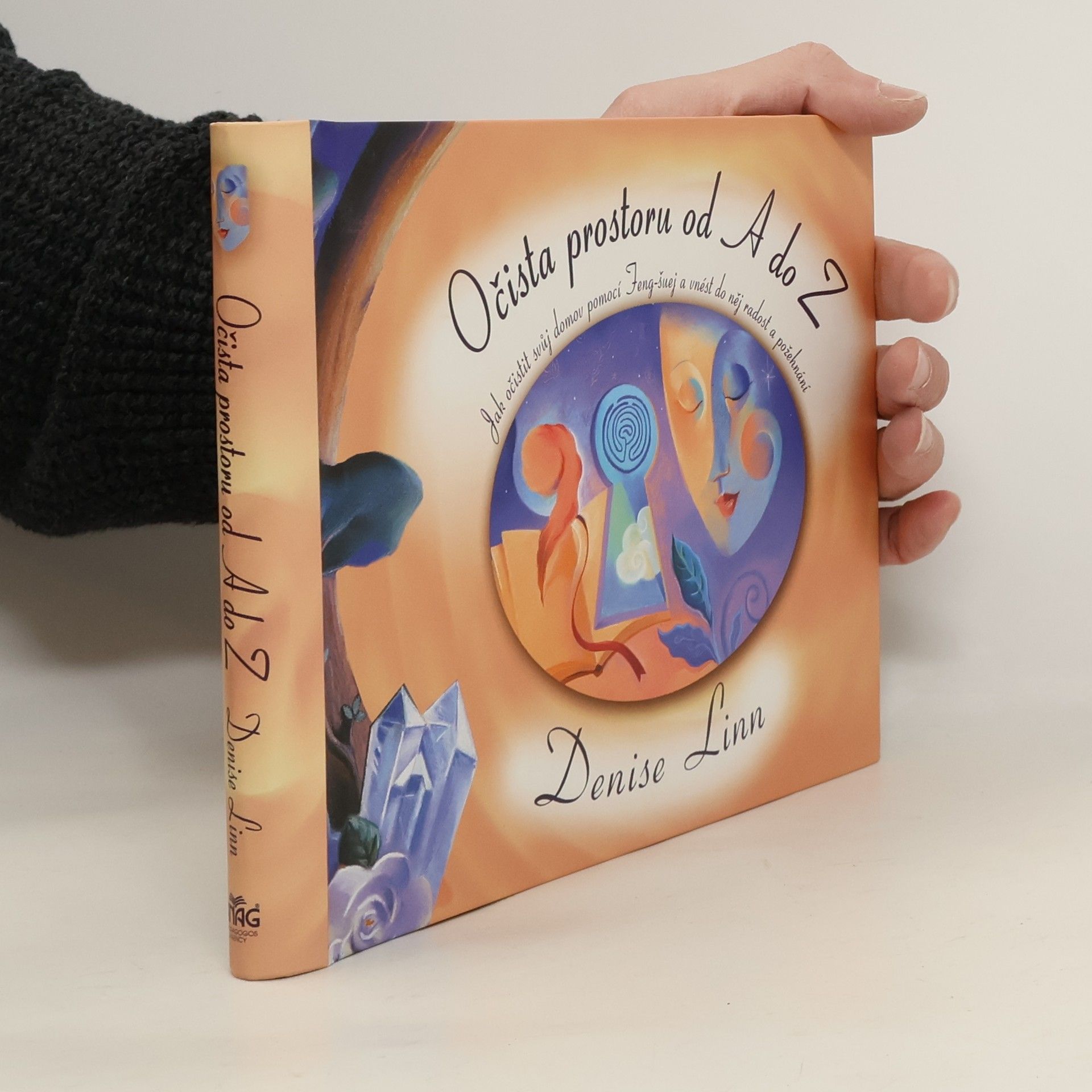 Denise Linn Očista prostoru od A do Z. Jak očistit svůj domov pomocí Feng-šuej a vnést do něj radost a požehnání