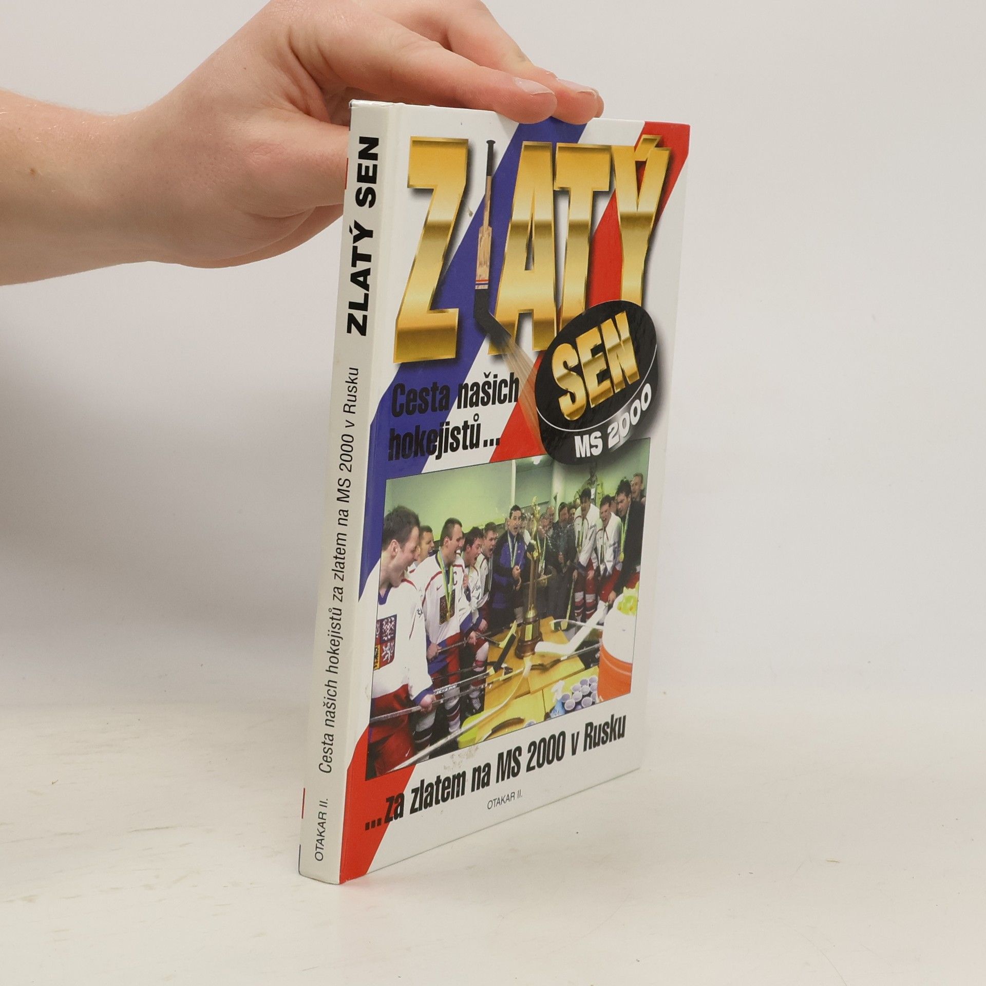 Kolektiv autorů Zlatý sen MS 2000. Cesta našich hokejistů za zlatem na MS 2000 v Rusku