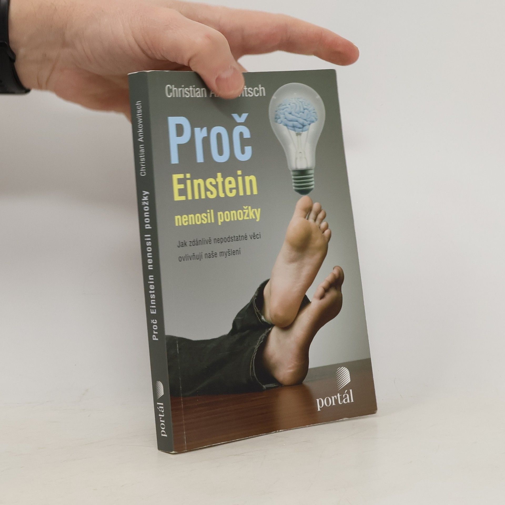 Christian Ankowitsch Proč Einstein nenosil ponožky. Jak zdánlivě nepodstatné věci ovlivňují naše myšlení
