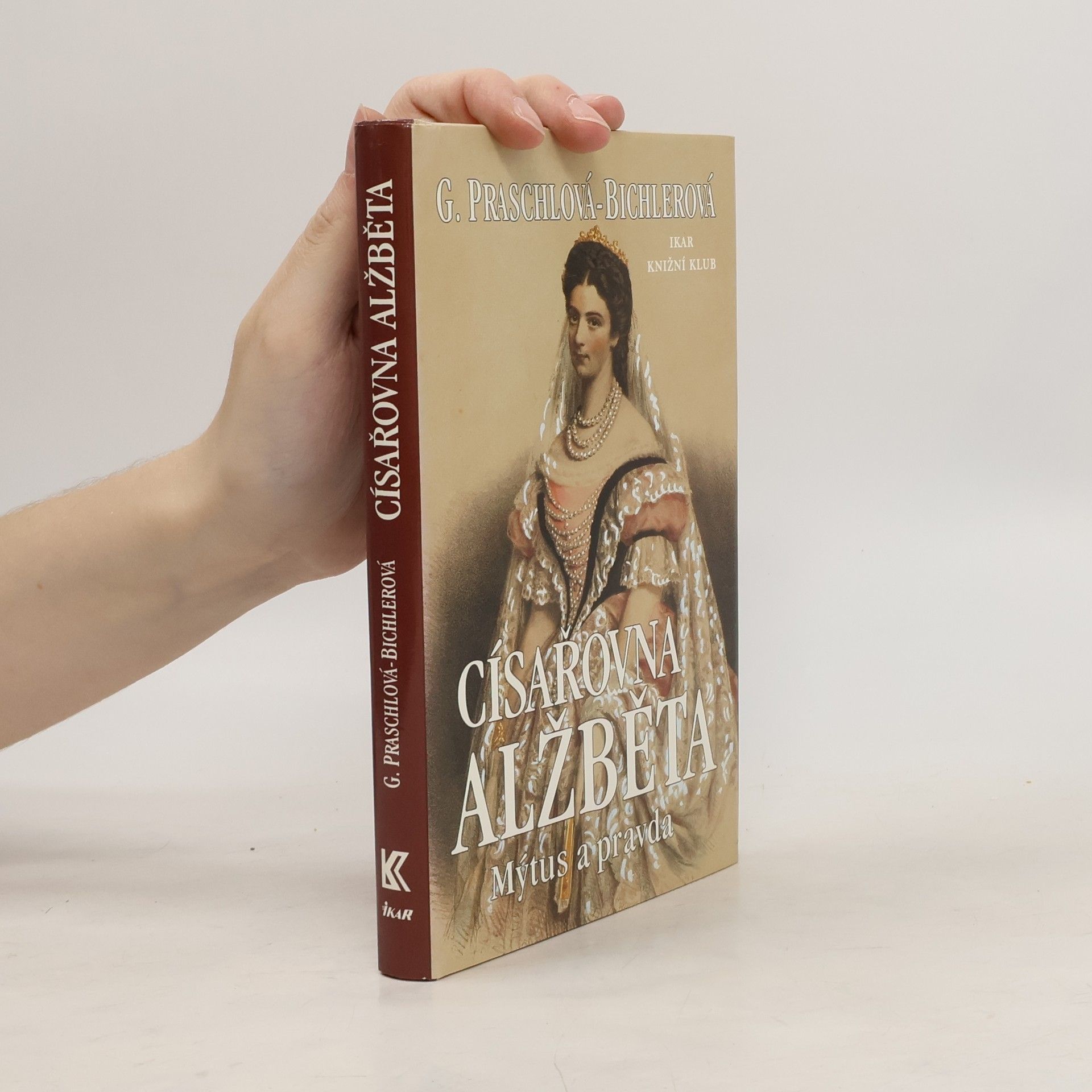Gabriele Praschl Bichler Císařovna Alžběta: Mýtus a pravda