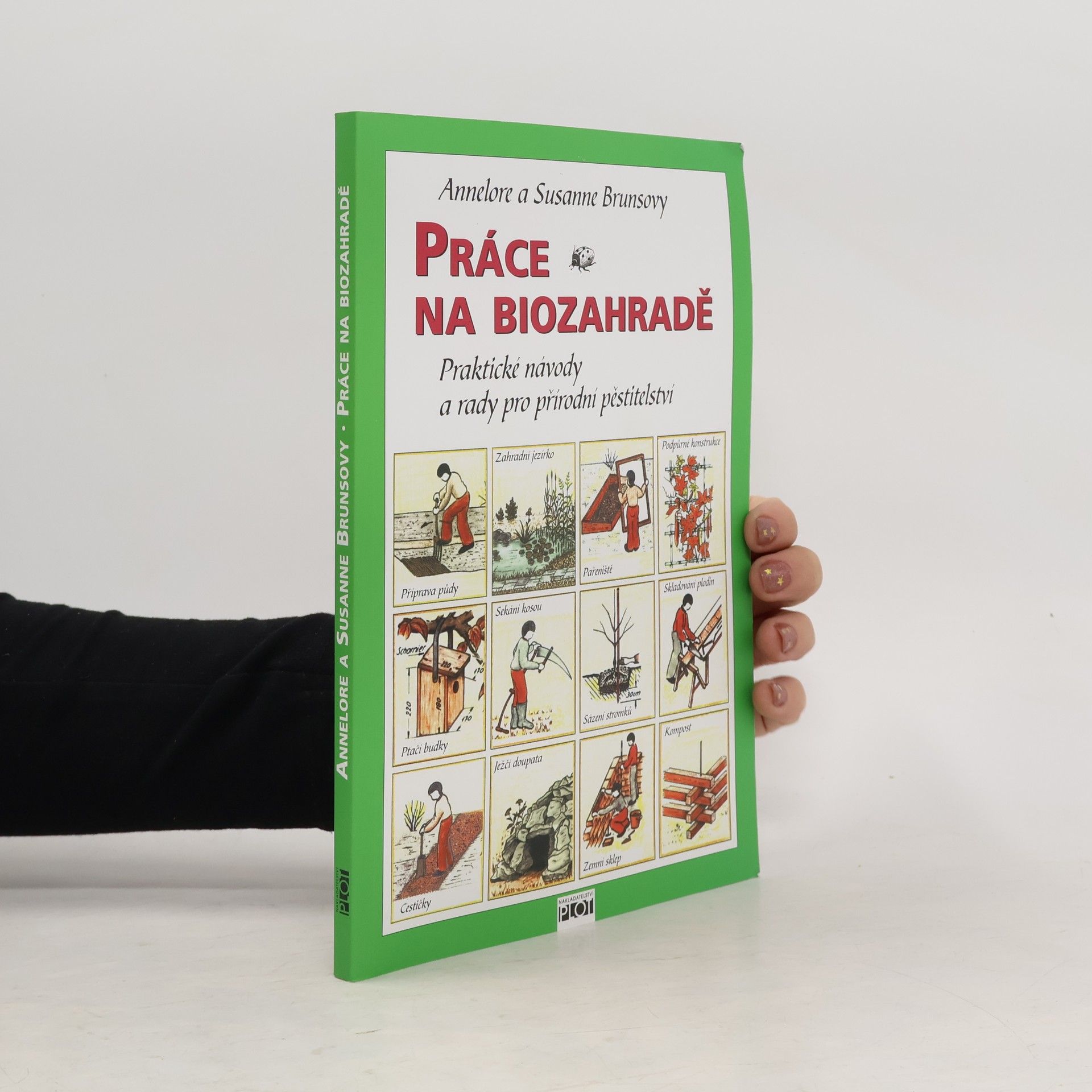 Annelore Bruns Práce na biozahradě : praktické návody a rady pro přírodní pěstitelství