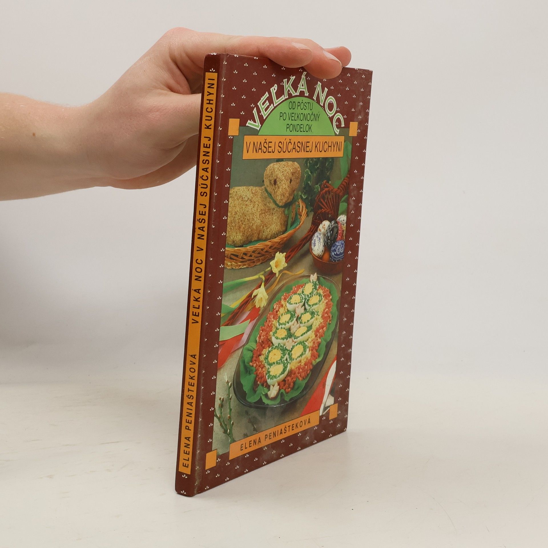 Elena Peniašteková Veľká noc v našej súčasnej kuchyni : Od postu po veĺkonočný pondelok