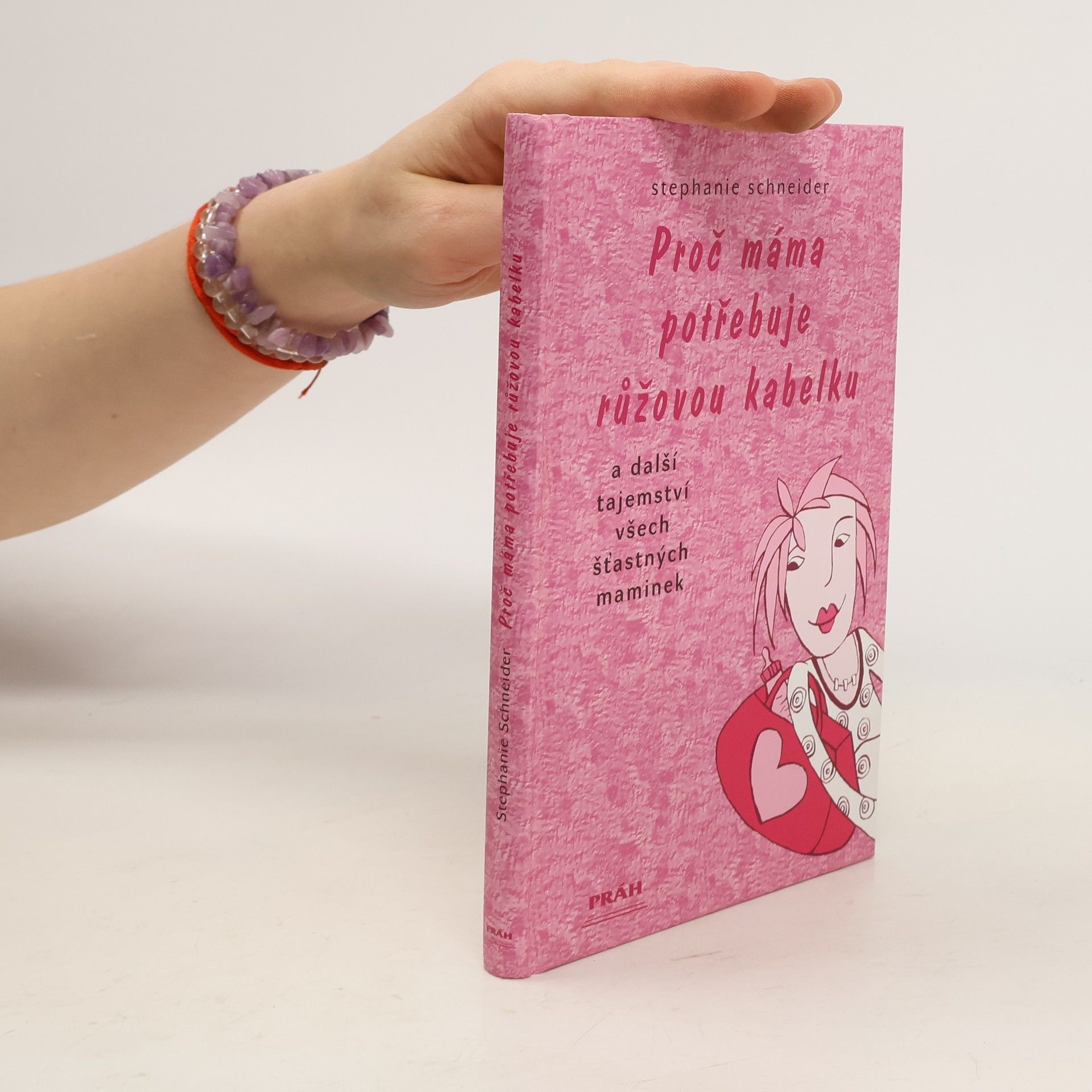 Stephanie Schneider Proč máma potřebuje růžovou kabelku a další tajemství všech šťastných maminek