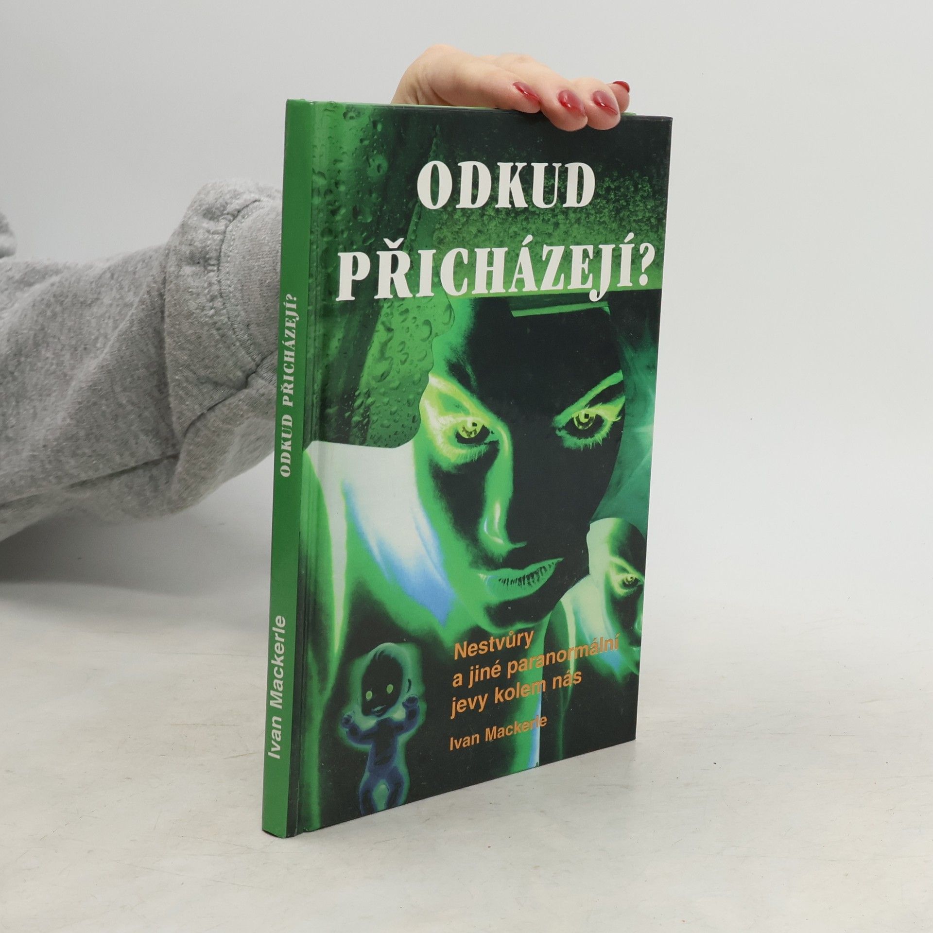 Ivan Mackerle Odkud přicházejí? Nestvůry a jiné paranormální jevy kolem nás