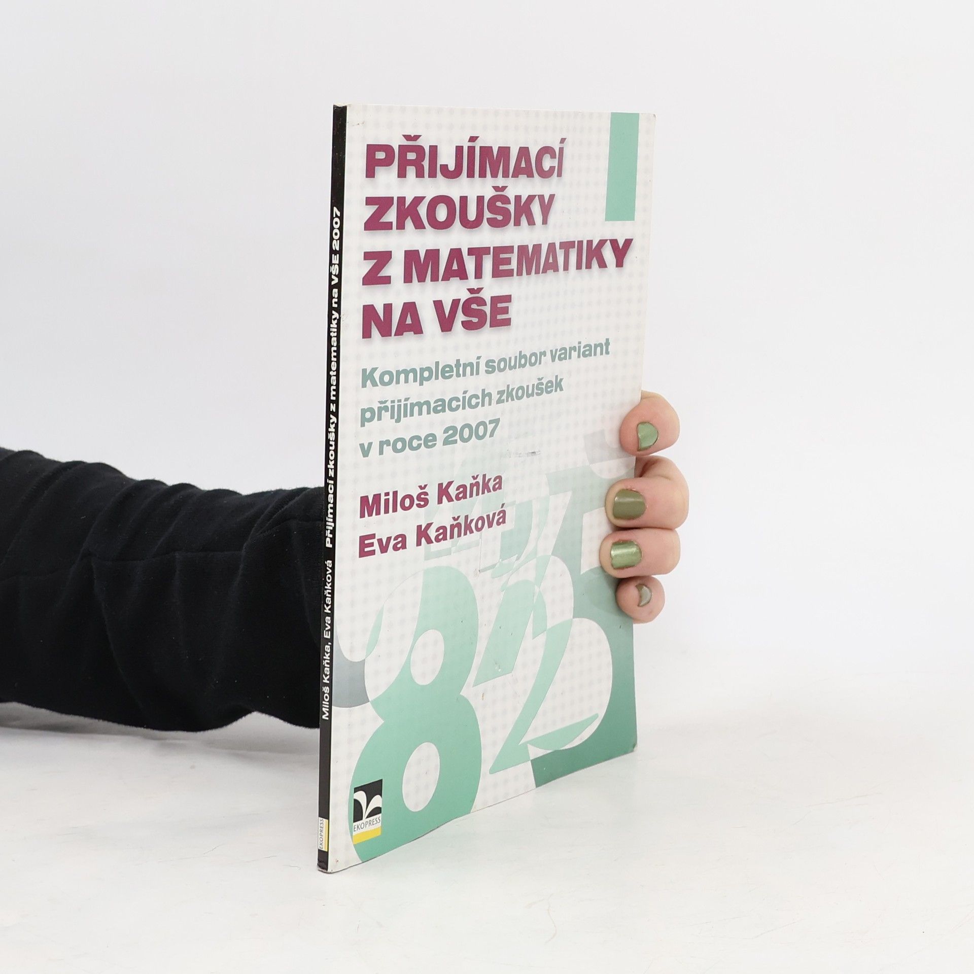 Přijímací zkoušky z matematiky na VŠE : kompletní soubor variant přijímacích zkoušek z matematiky v roce 2007