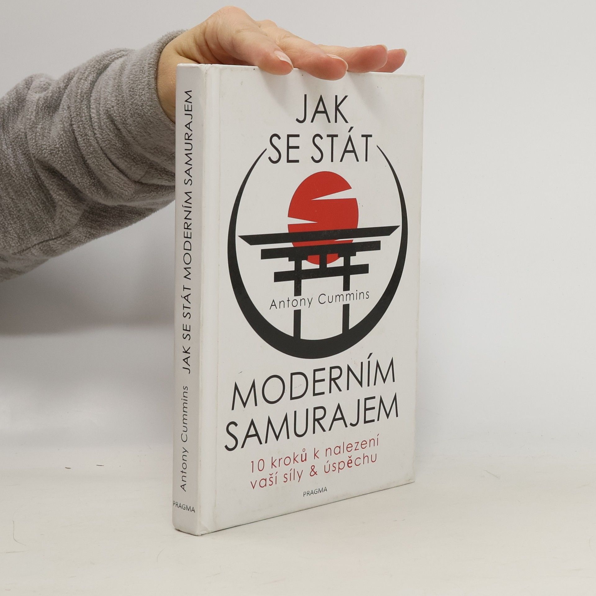 Antony Cummins Jak se stát moderním samurajem. 10 kroků k nalezení vaší síly & úspěchu
