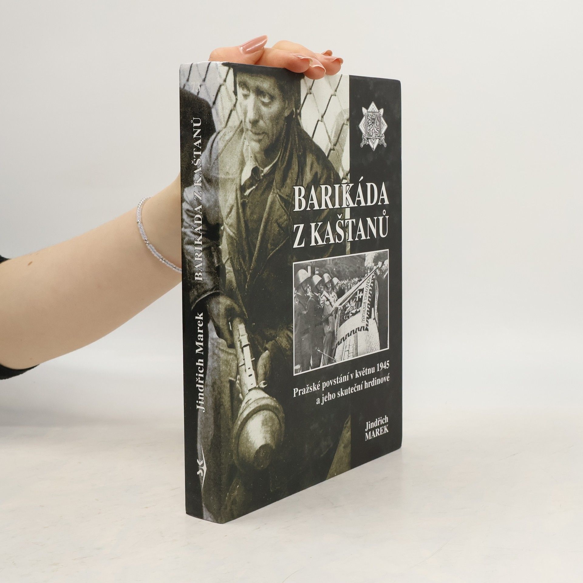 Jindřich Marek Barikáda z kaštanů. Pražské povstání v květnu 1945 a jeho skuteční hrdinové