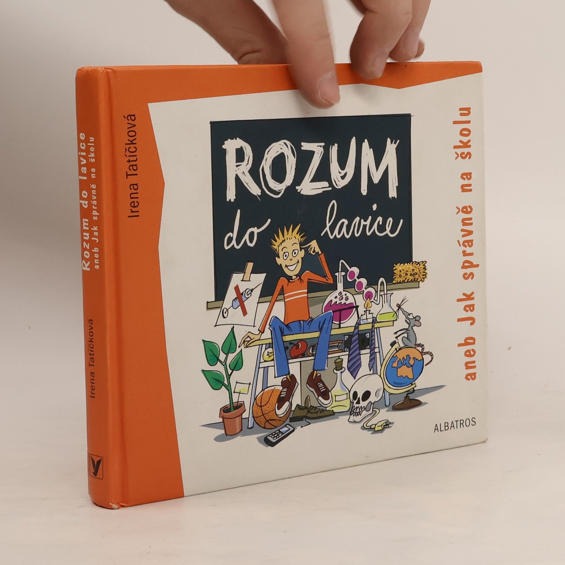 Irena Tatíčková Rozum do lavice aneb Jak správně na školu