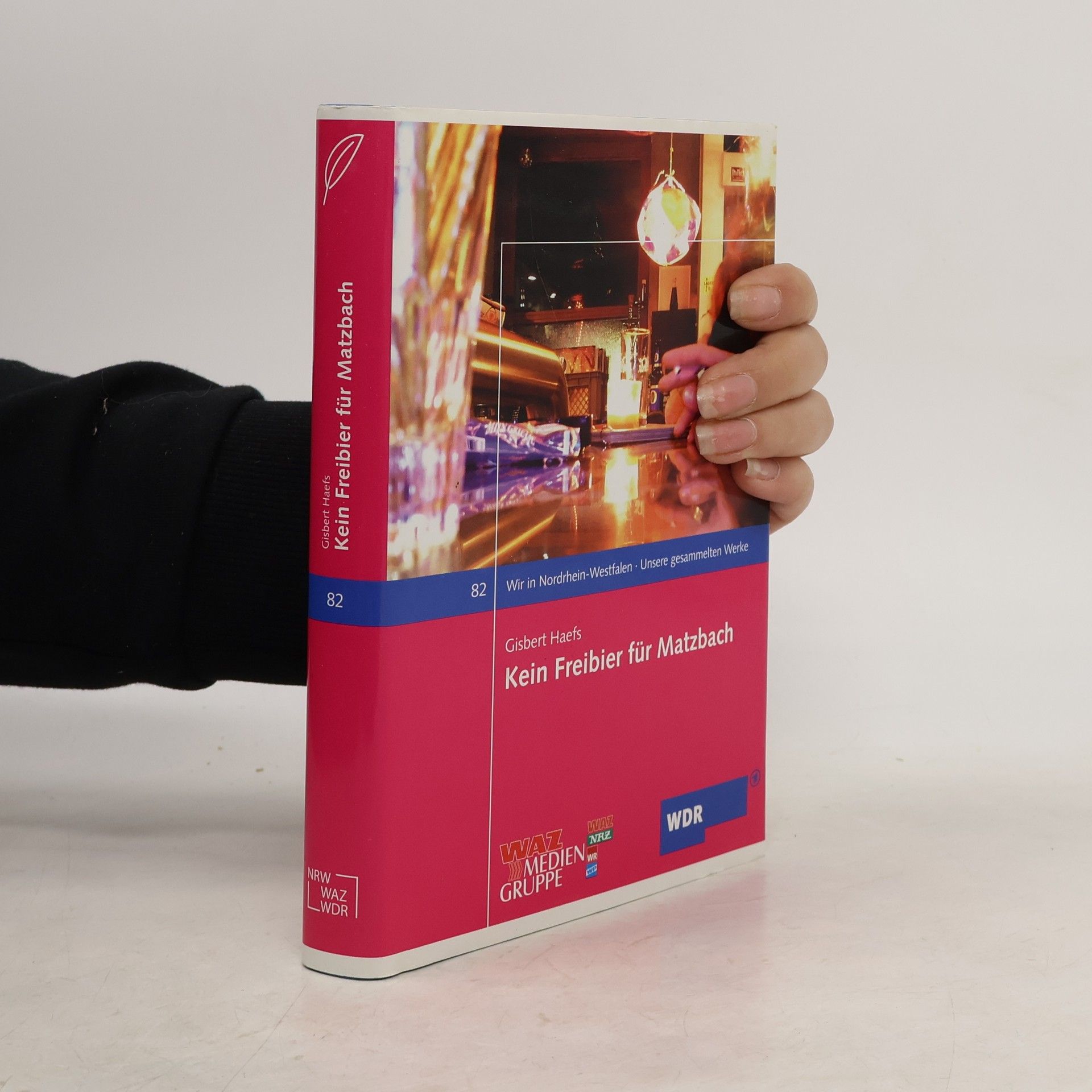 Gisbert Haefs Wir in Nordrhein-Westfalen: Unsere gesammelten Werke - 82: Kein Freibier für Matzbach