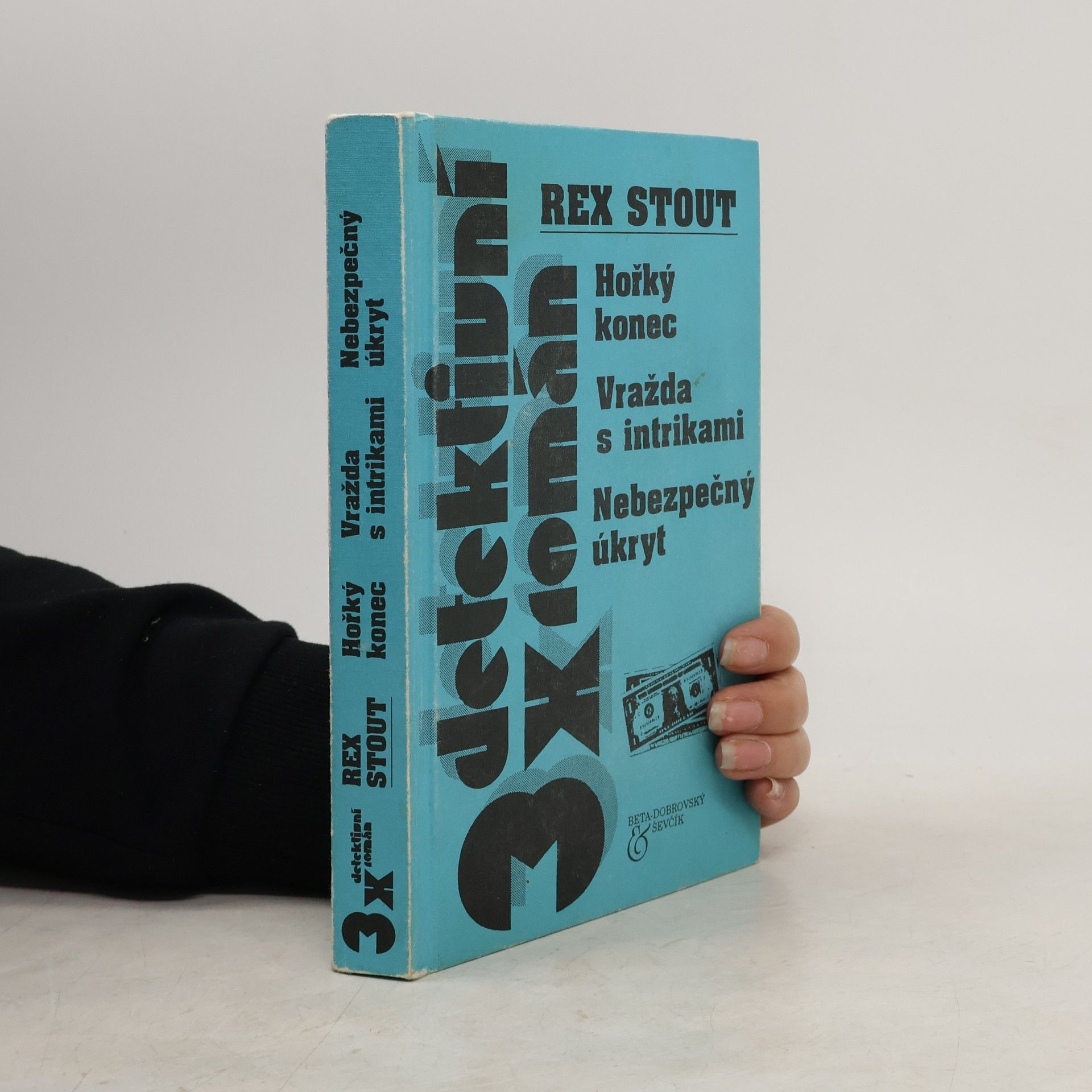 Rex Stout 3x detektivní román. Hořký konec. Vražda s intrikami. Nebezpečný úkryt