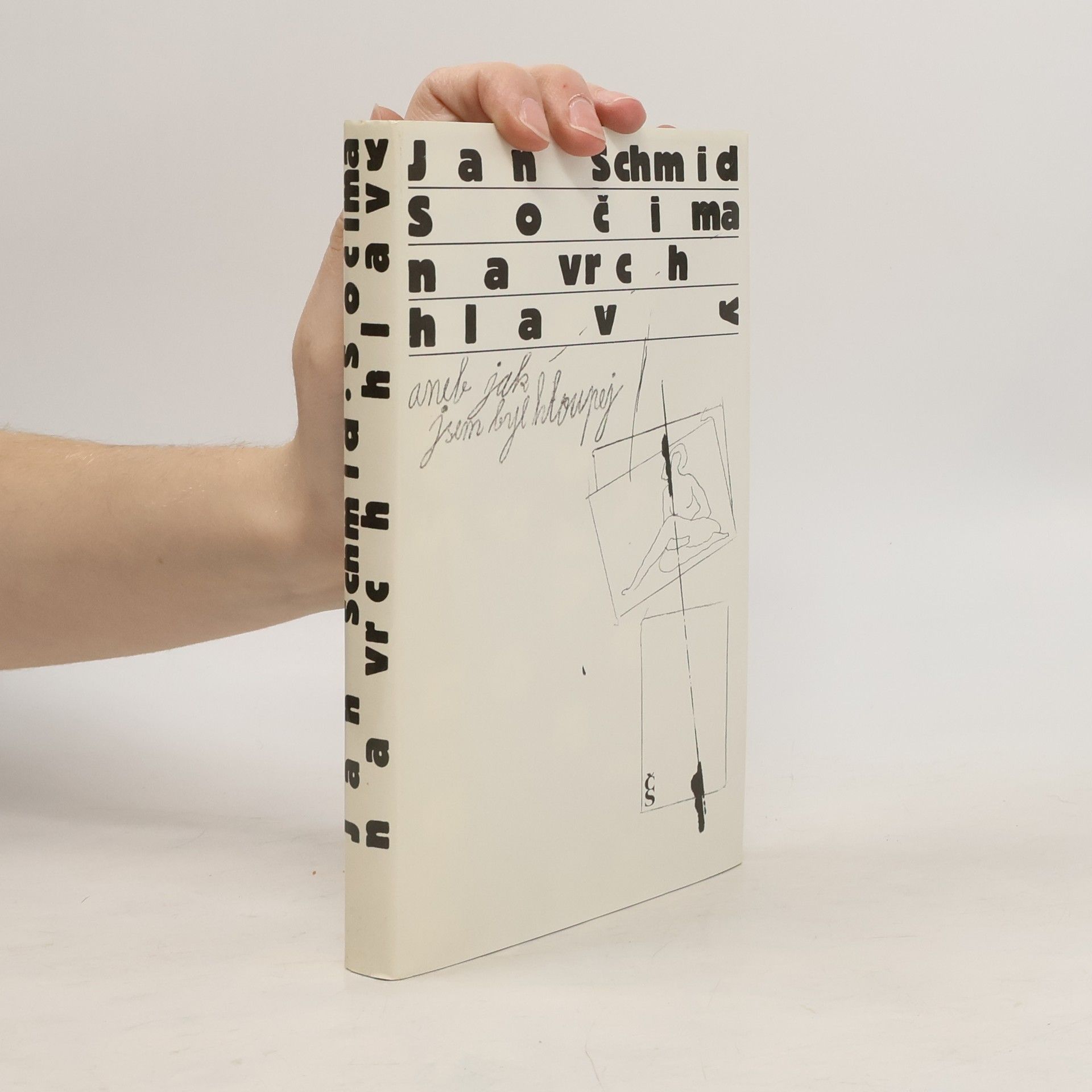 Jan Schmid S očima navrch hlavy aneb Jak jsem byl hloupej