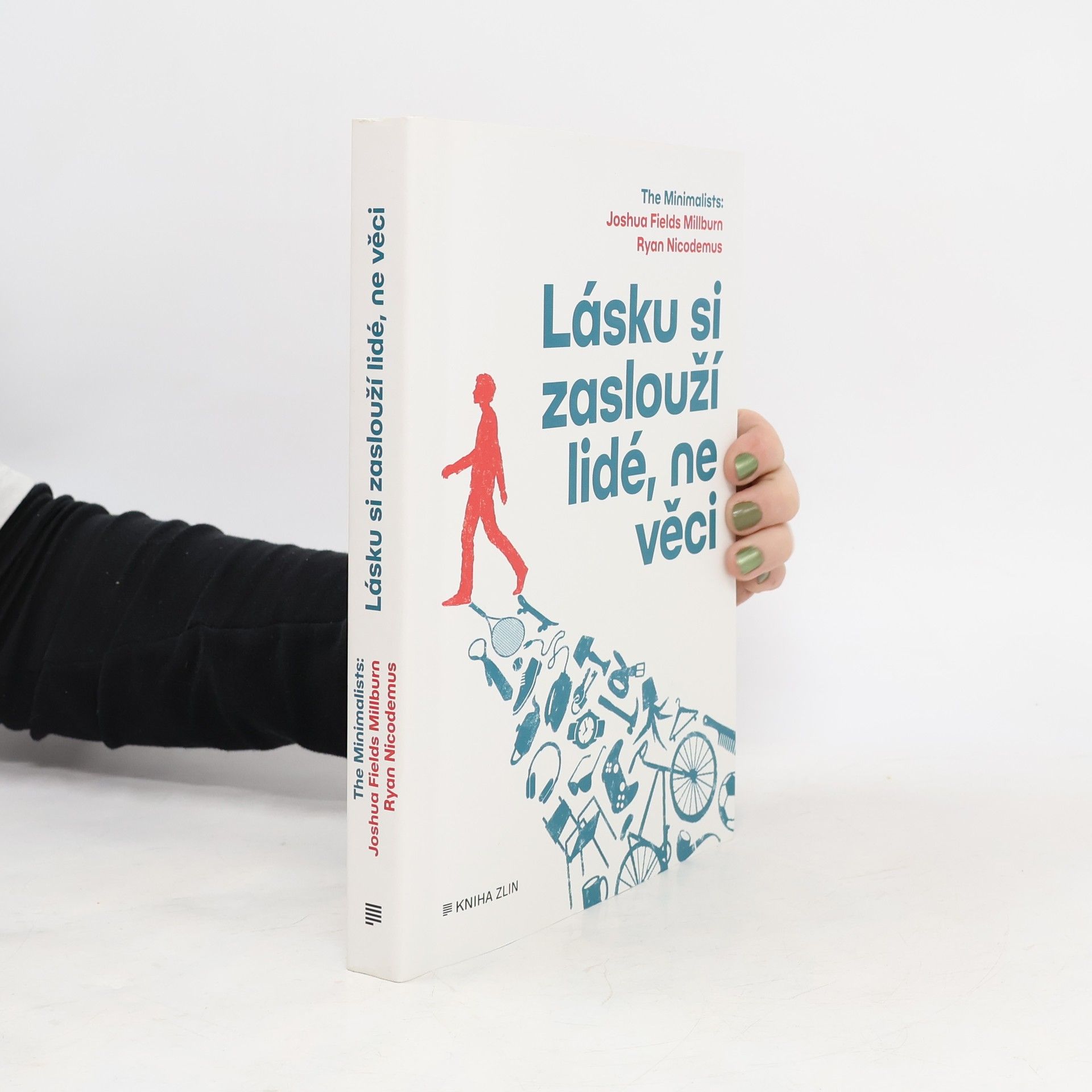 Joshua Fields Millburn Lásku si zaslouží lidé, ne věci : The Minimalists