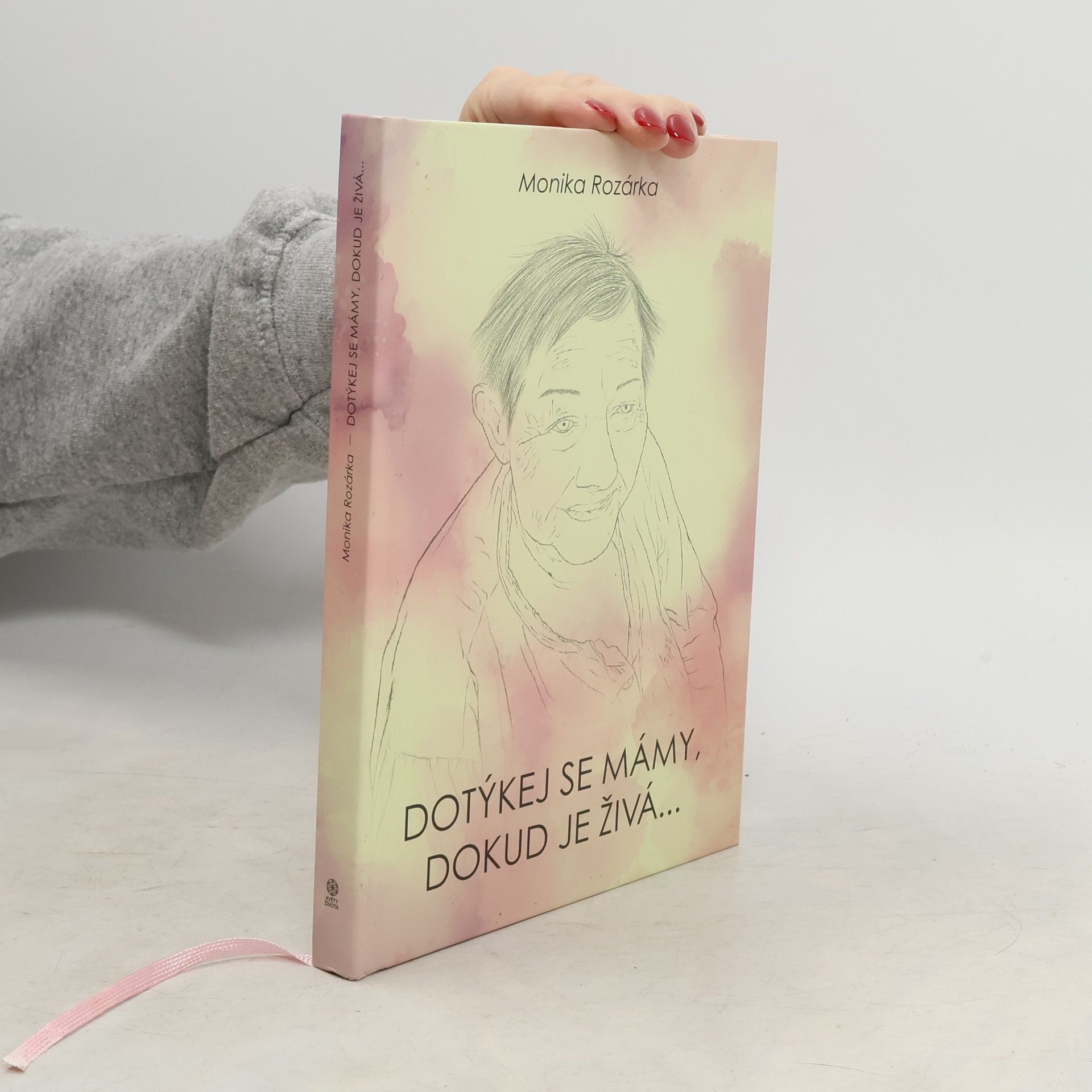 Monika-Rozárka Dotýkej se mámy, dokud je živá...