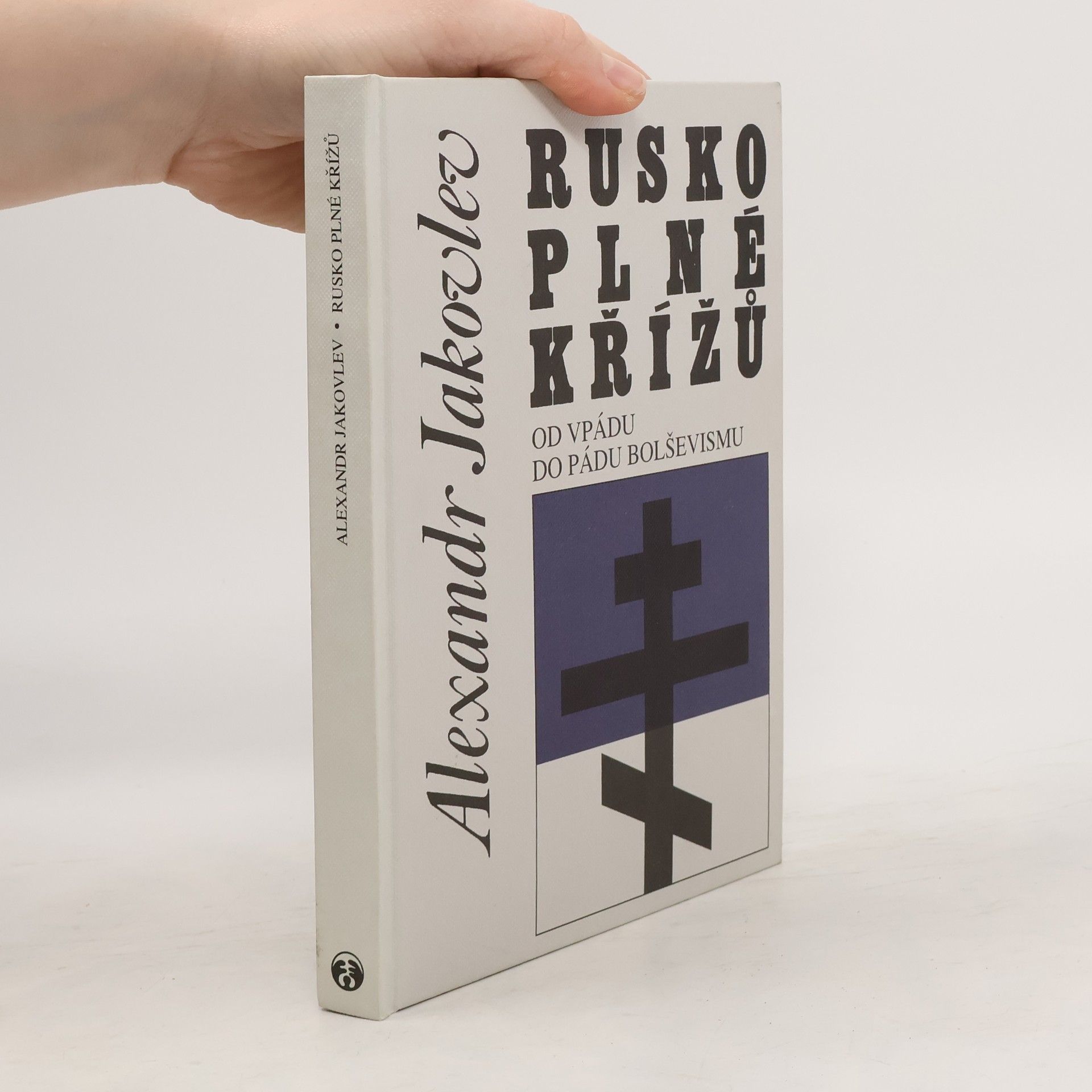 Alexander Nikolaevich Yakovlev Rusko plné křížů : od vpádu do pádu bolševismu