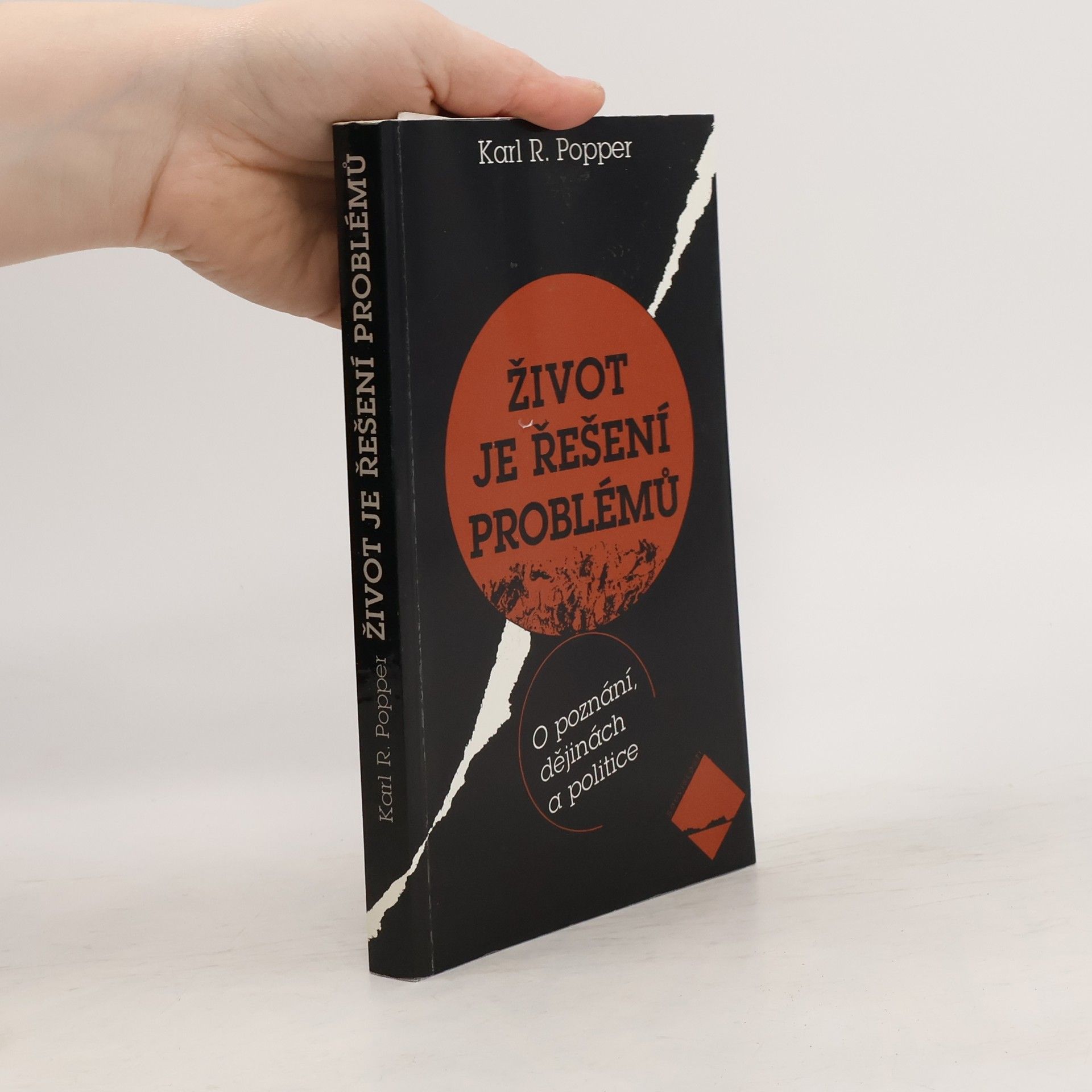 Karl Popper Život je řešení problémů : o poznání, dějinách a politice