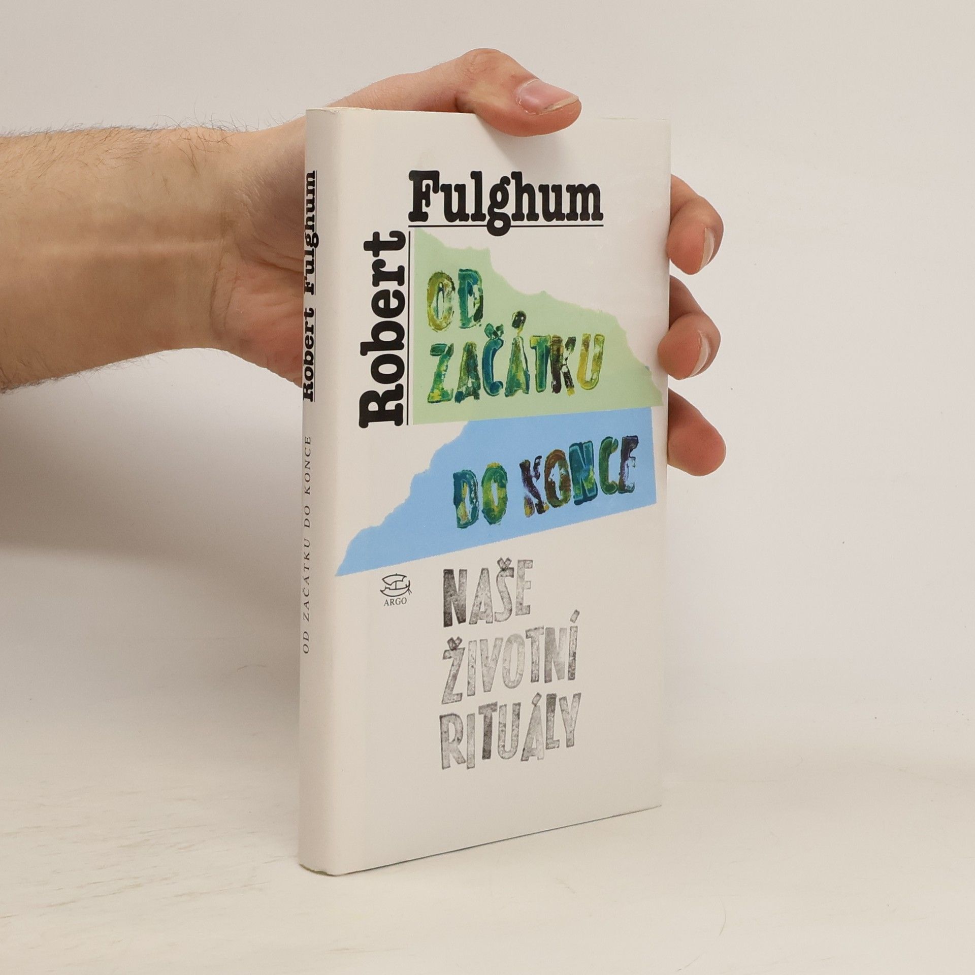 Robert Fulghum Od začátku do konce. Naše životní rituály