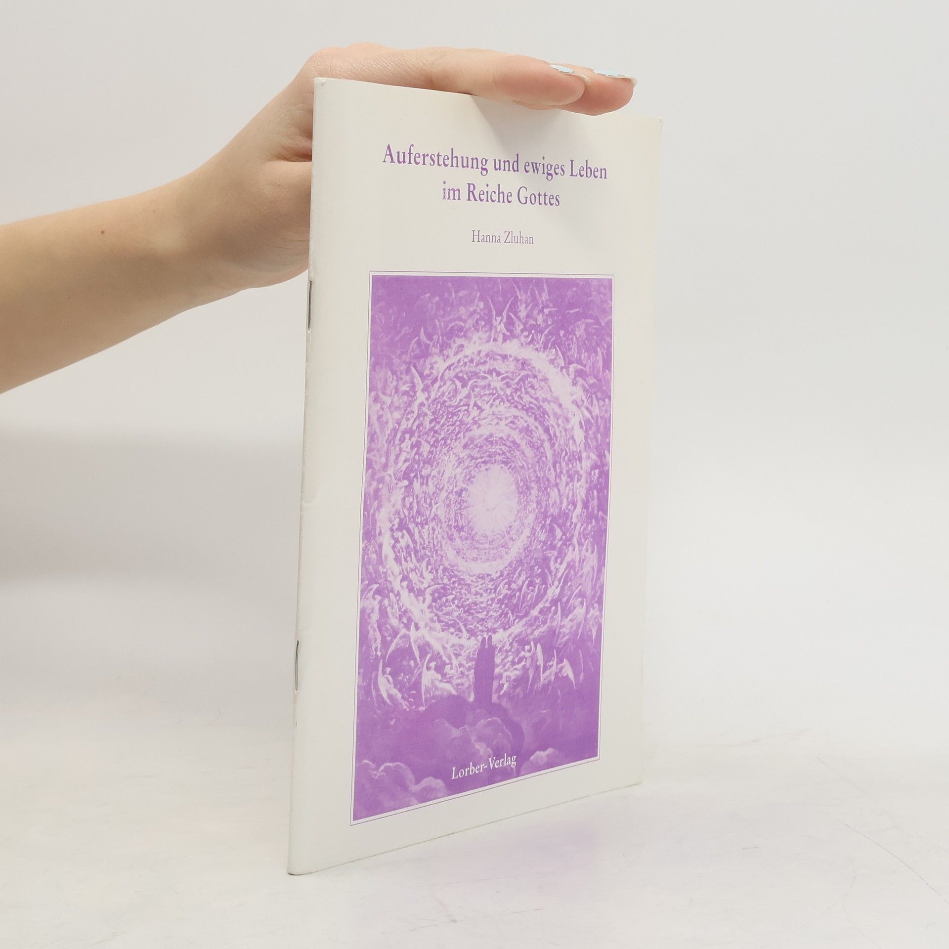Johanna Zluhan Auferstehung und ewiges Leben im Reiche Gottes. Nach dem prophetischen Werk des Mystikers Jakob Lorber