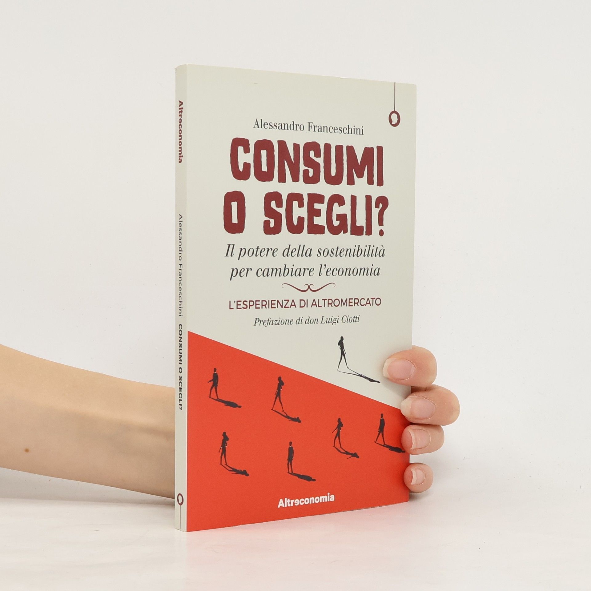 Alessandro Franceschini I saggi di Altreconomia: Consumi o scegli? Il potere della sostenibilità per cambiare l'economia. L'esperienza di Altromercato