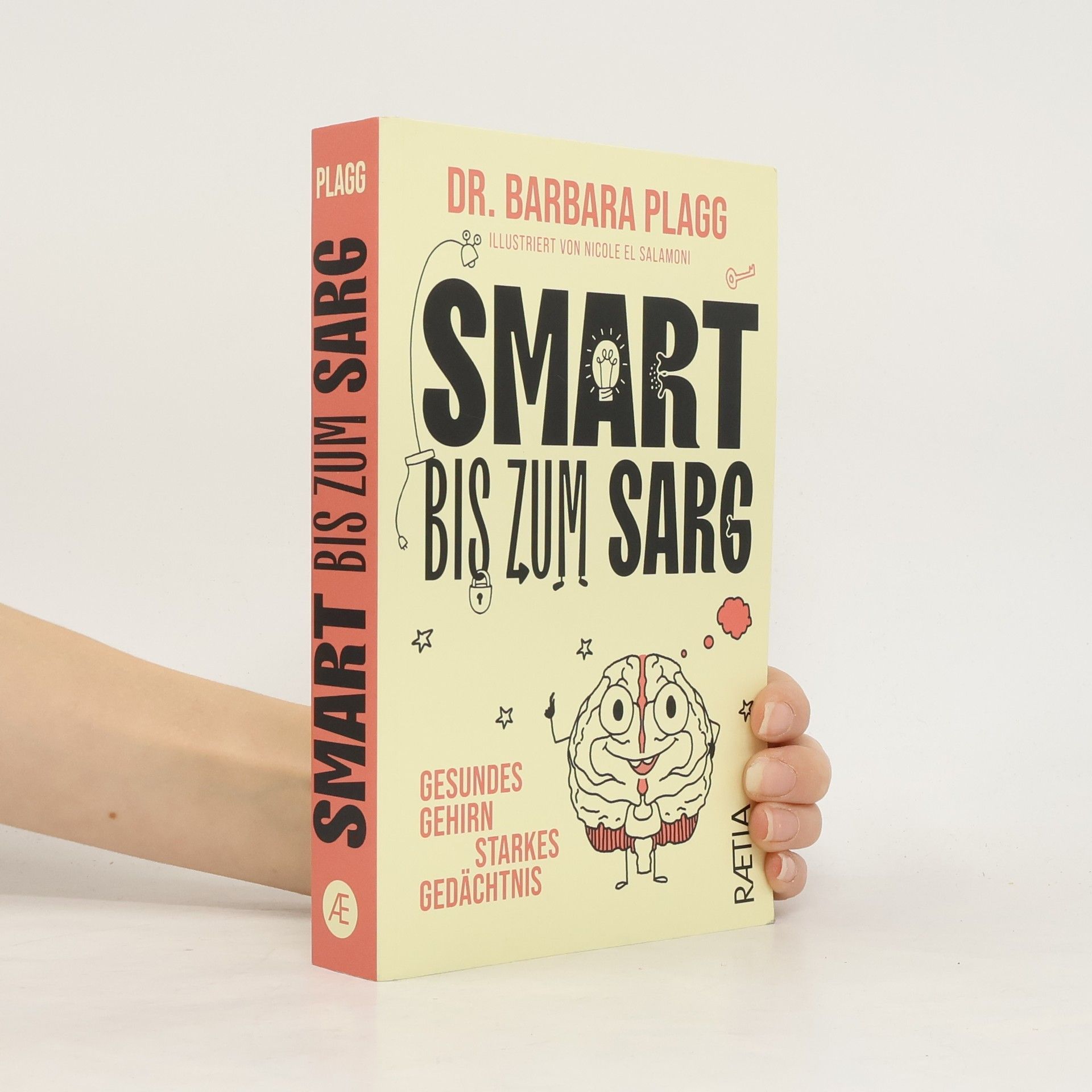 Dr. Barbara Plagg Smart bis zum Sarg. Gesundes Gehirn, starkes Gedächtnis