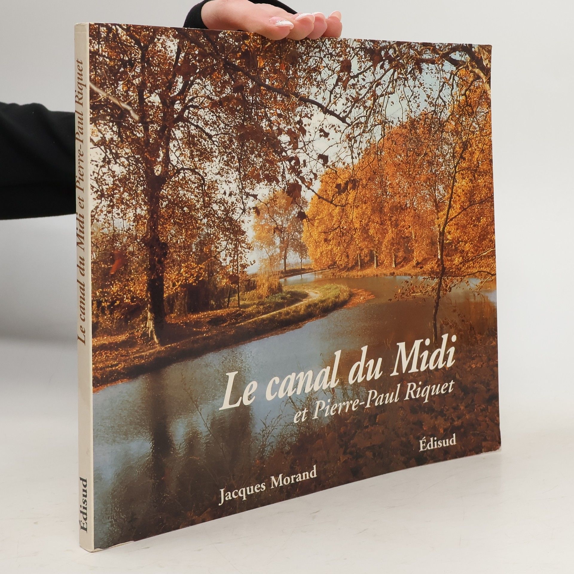 Jacques Morand Le canal du Midi et Pierre-Paul Riquet - histoire du Canal royal en Languedoc