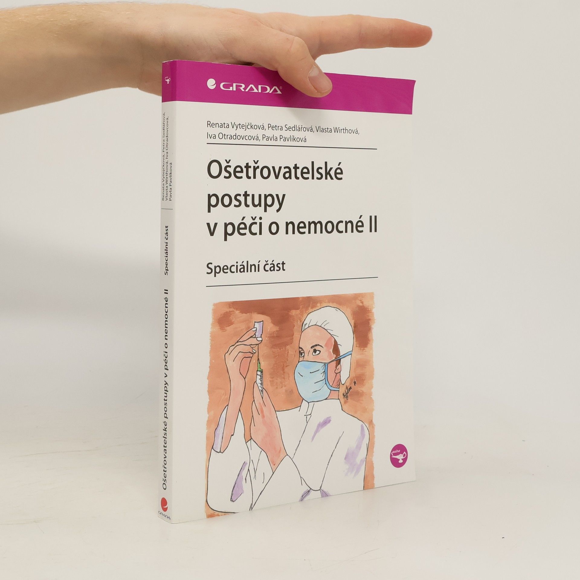 Renata Vytejčková Ošetřovatelské postupy v péči o nemocné II: speciální část