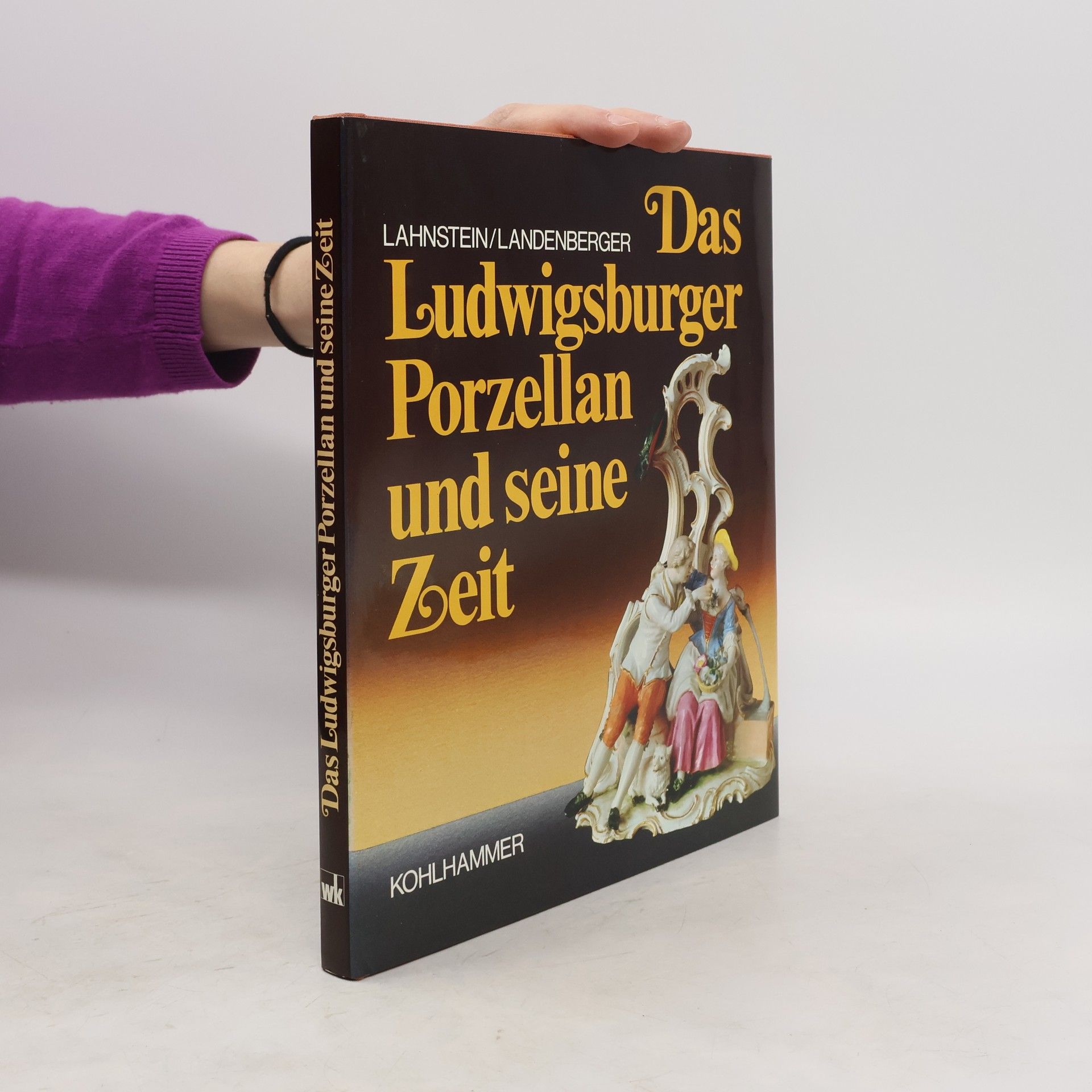 Peter Lahnstein Das Ludwigsburger Porzellan und seine Zeit