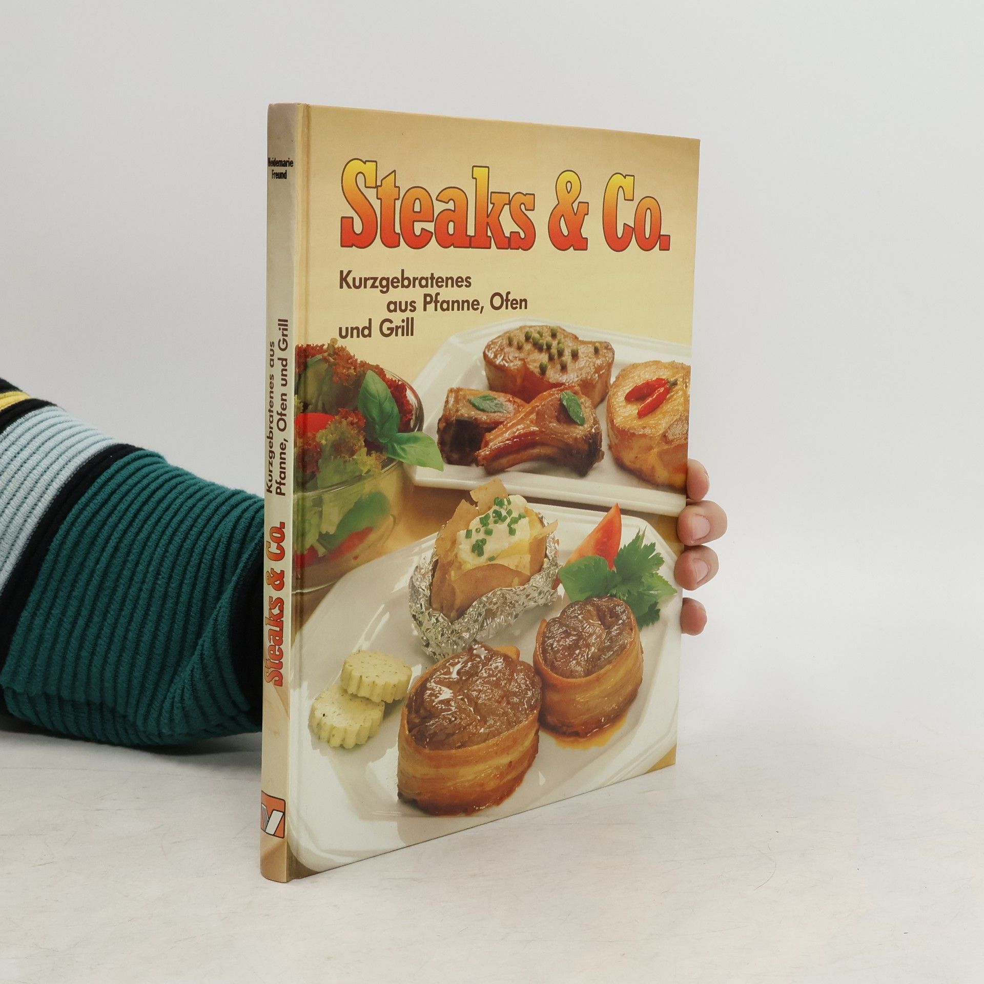 Heidemarie Freund  Steaks & Co. Kurzgebratenes Aus Pfanne, Ofen Und Grill
