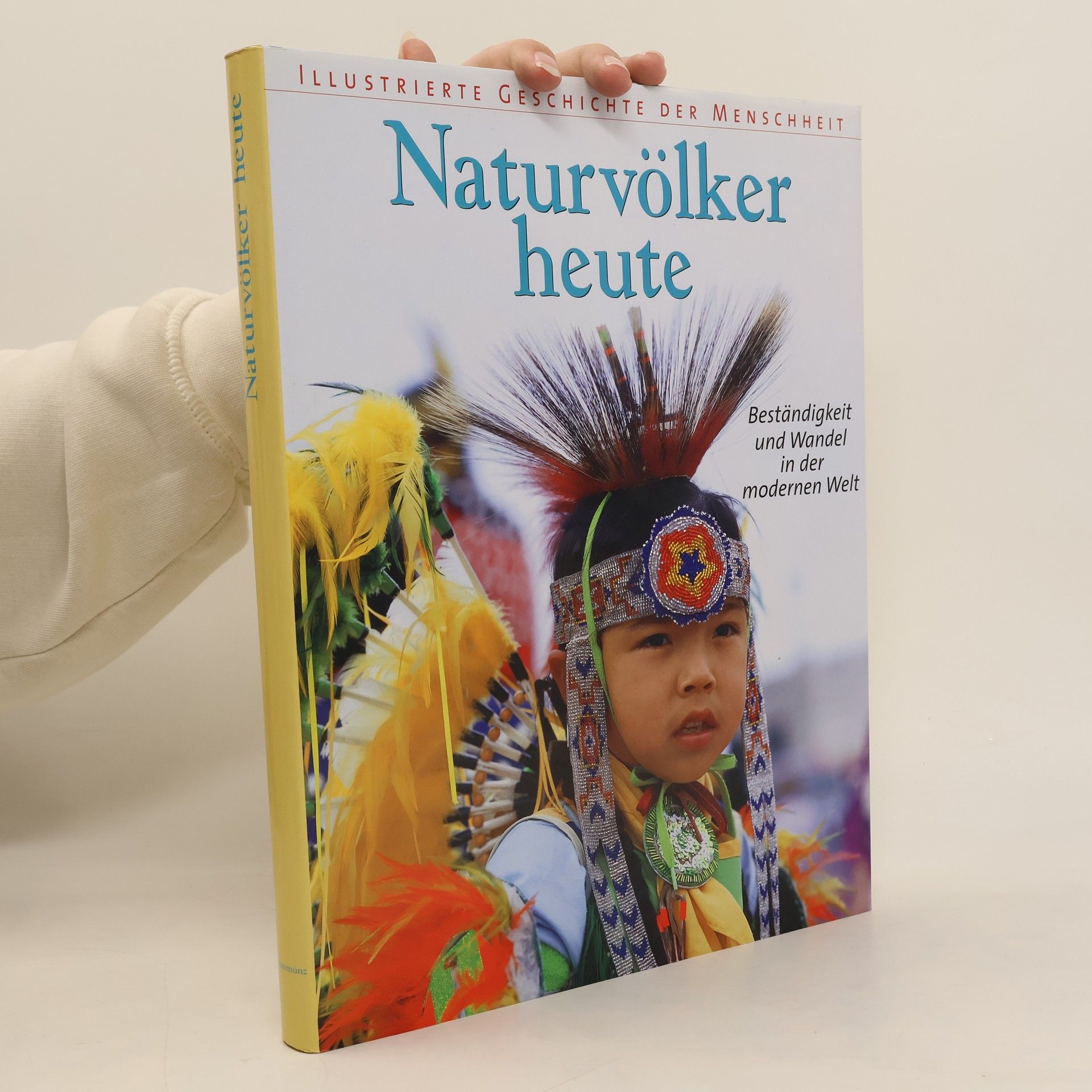 Naturvölker heute. Illustrierte Geschichte der Menschheit