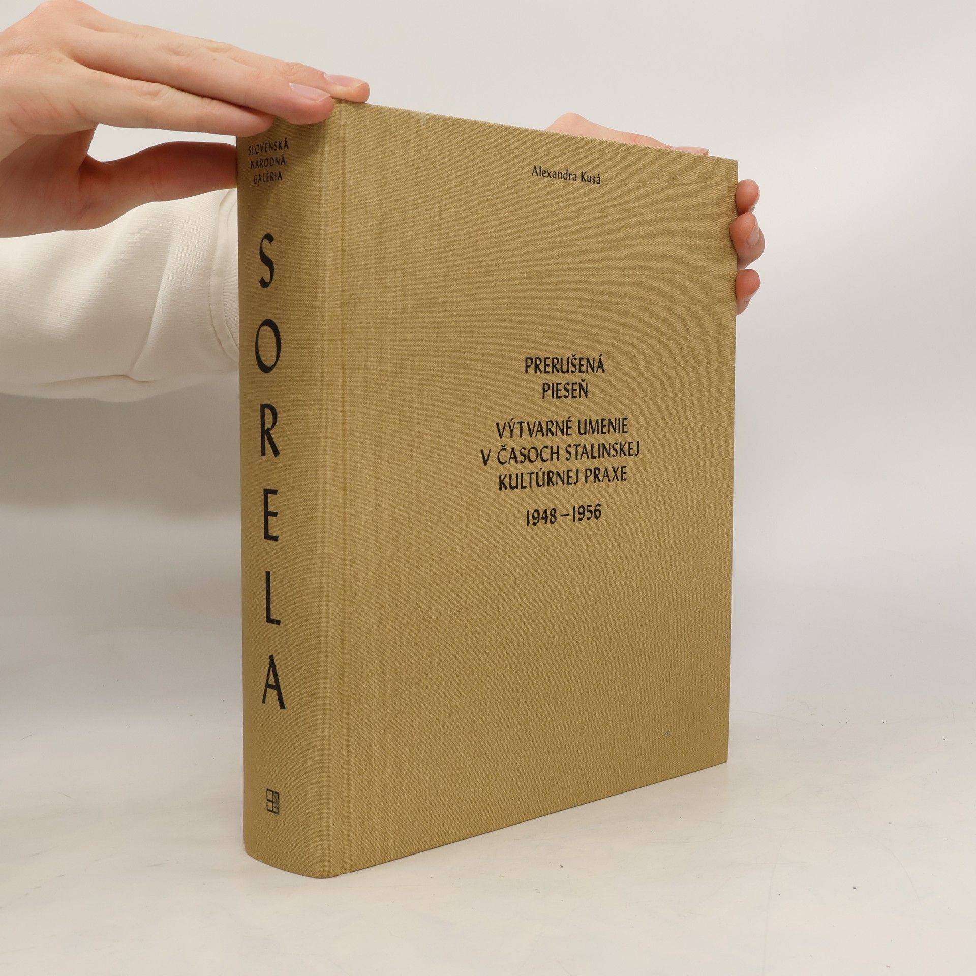 Alexandra Kusá Prerušená pieseň : výtvarné umenie v časoch stalinskej kultúrnej praxe 1948-1956