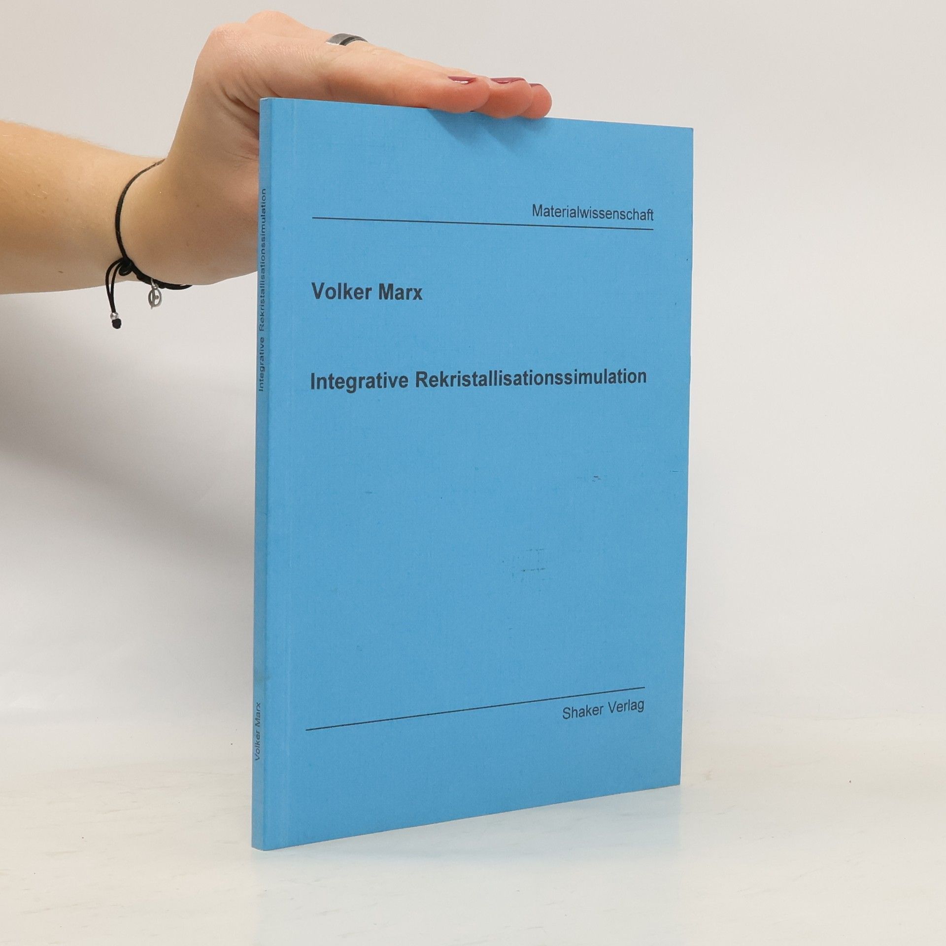 Volker Marx Berichte aus der Materialwissenschaft: Integrative Rekristallisationssimulation