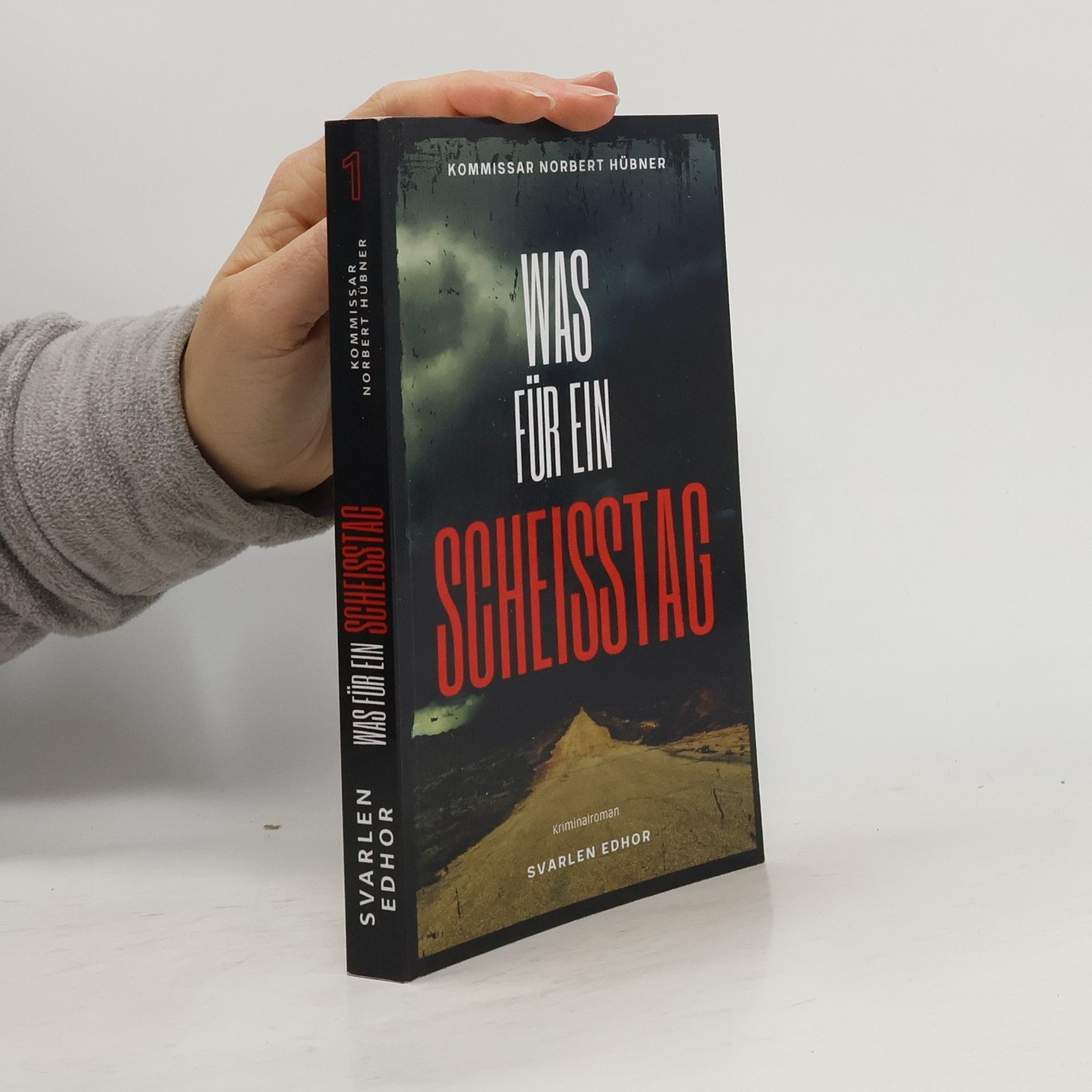 Svarlen Edhor Kommissar Norbert Hübner ermittelt - 1: Was für ein Scheisstag