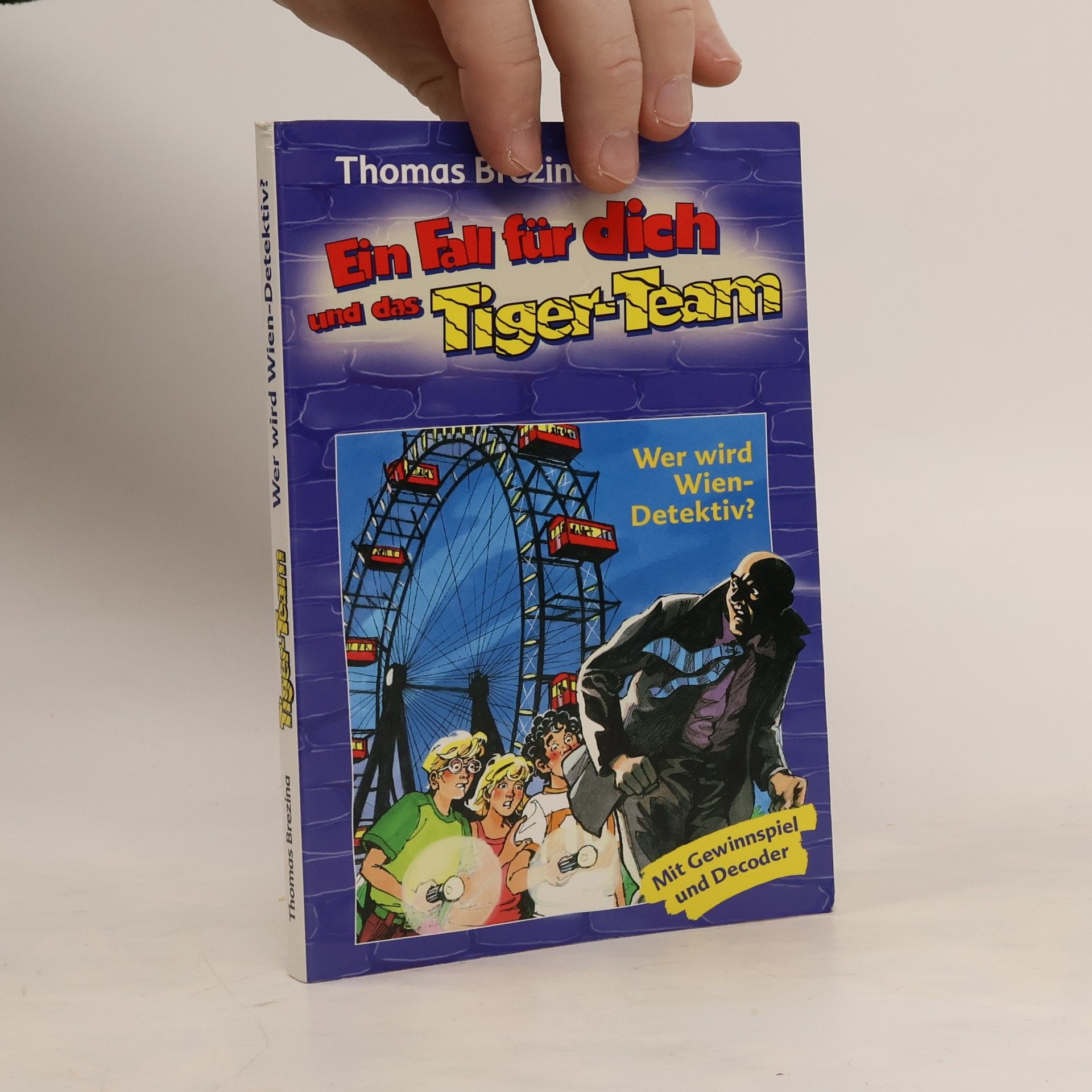 Thomas Brezina Ein Fall für dich und das Tiger-Team. Wer wird Wien-Detektiv?