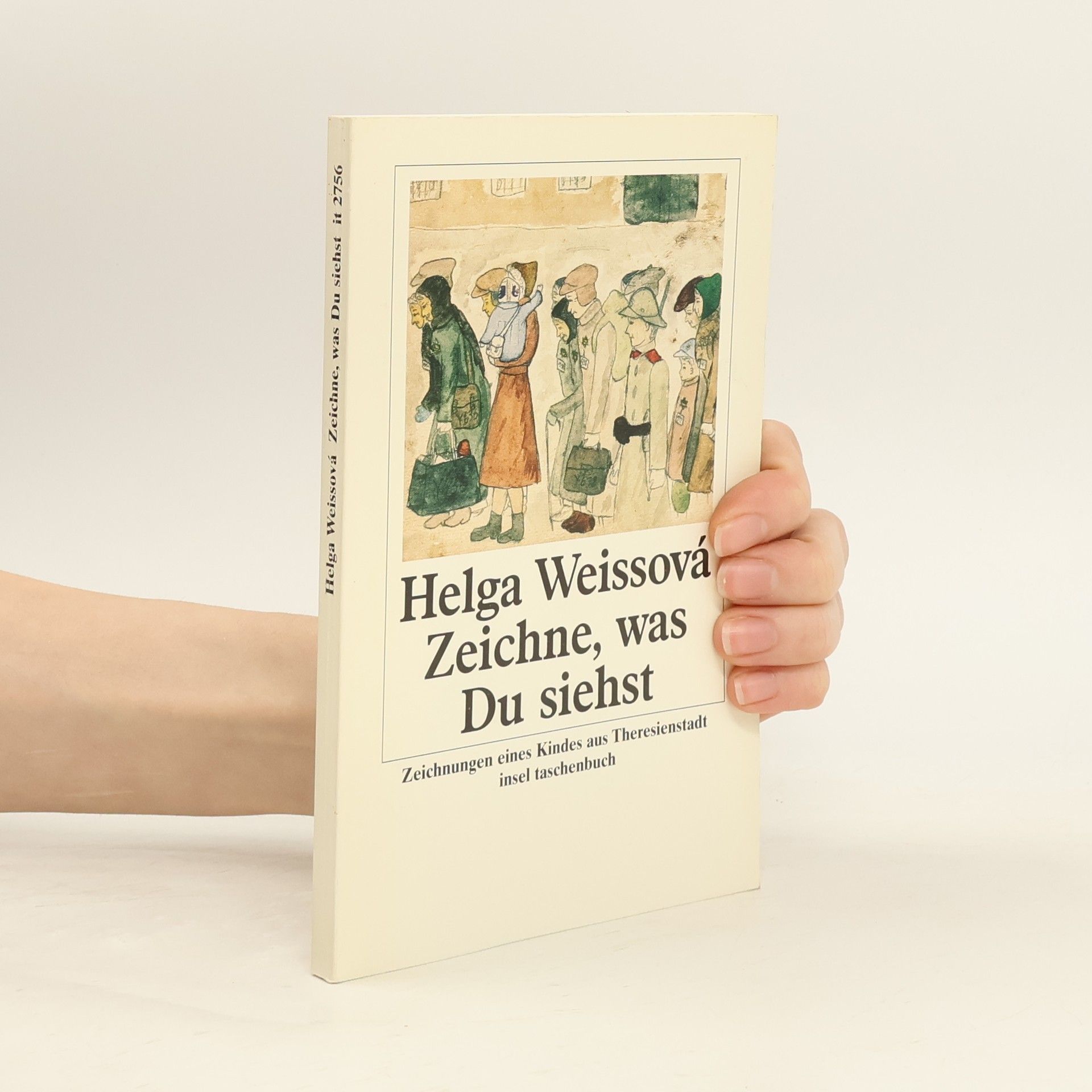 Helga Hošková-Weissová Zeichne, was Du siehst : Zeichnungen eines Kindes aus Theresienstadt