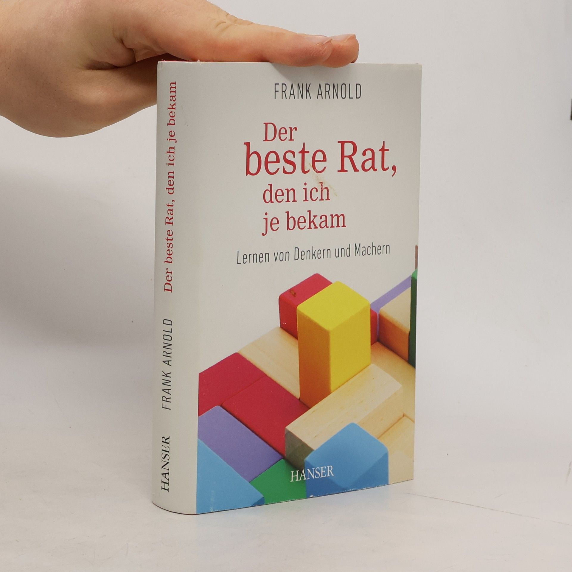 Frank Arnold Der beste Rat, den ich je bekam - Lernen von Denkern und Machern