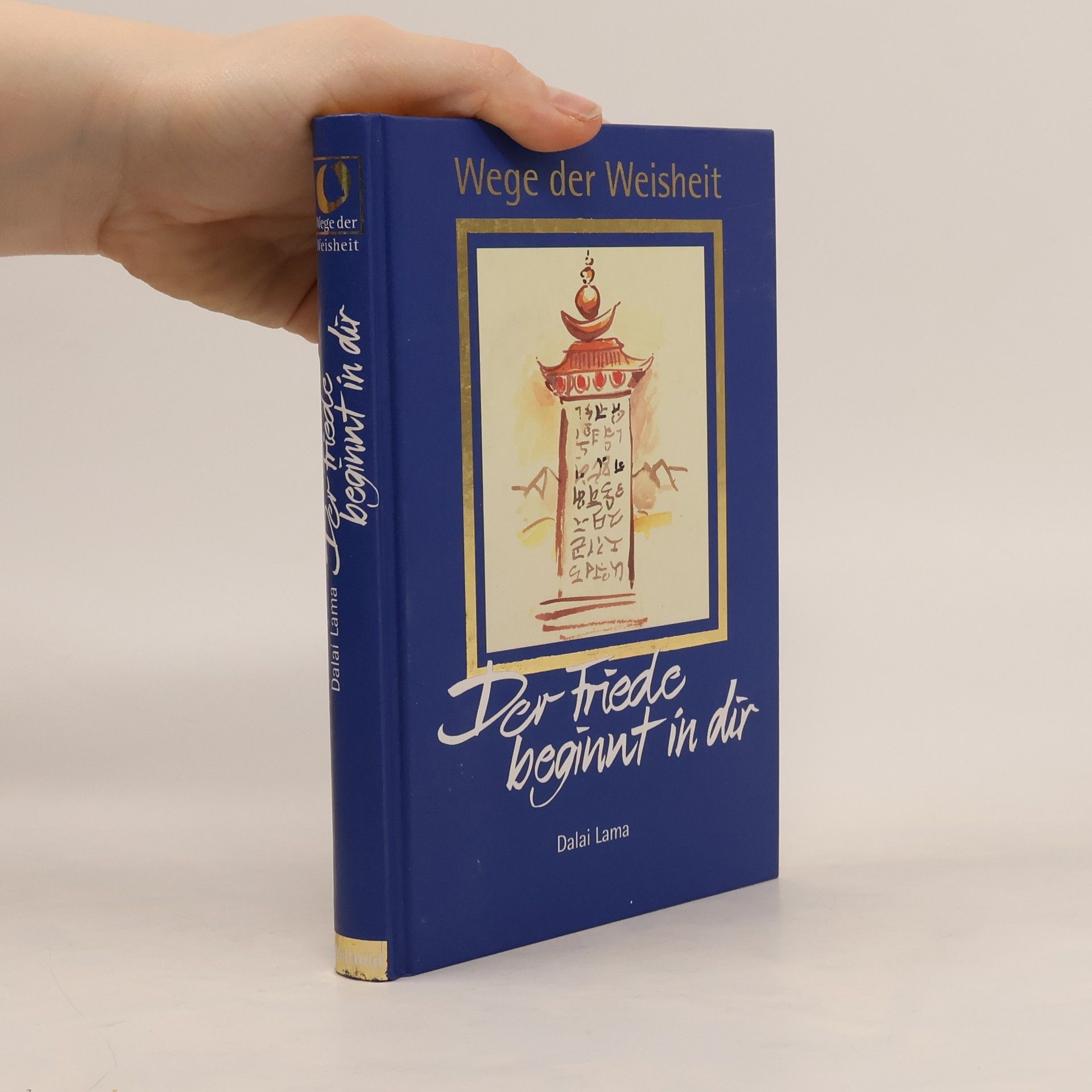 Dalaï-Lama Wege der Weisheit. Der Friede beginnt in dir
