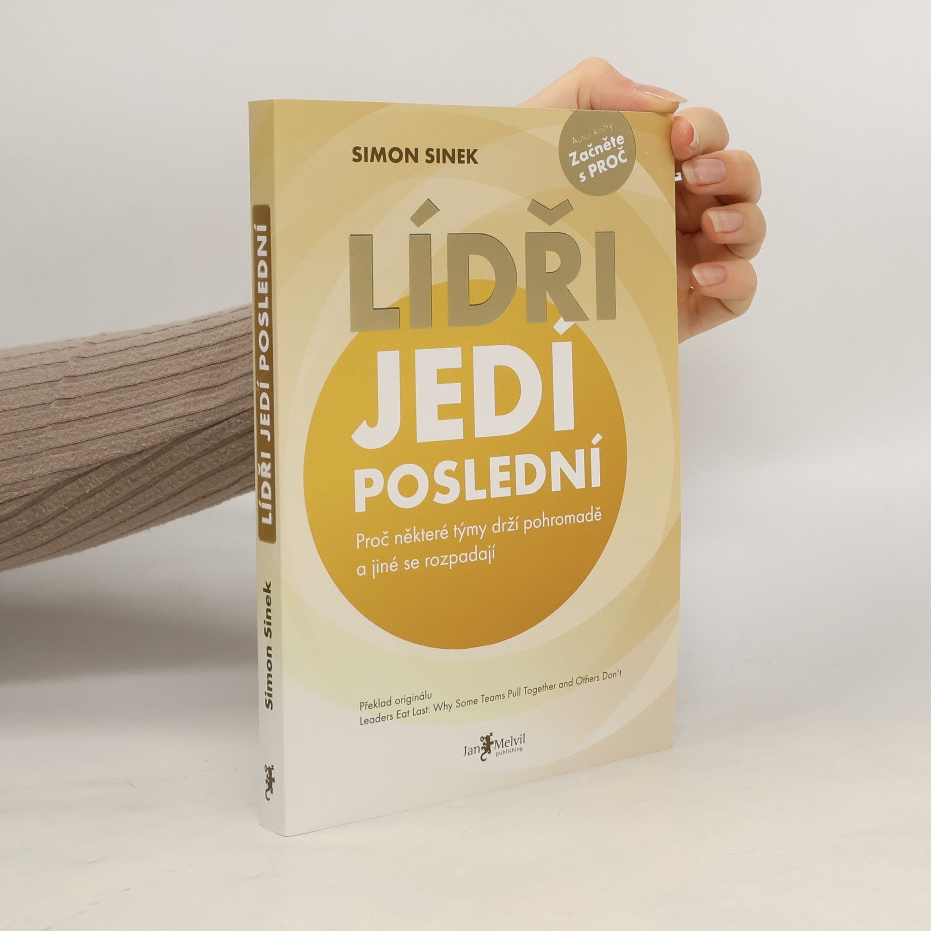 Simon Sinek Lídři jedí poslední. Proč některé týmy drží pohromadě a jiné se rozpadají