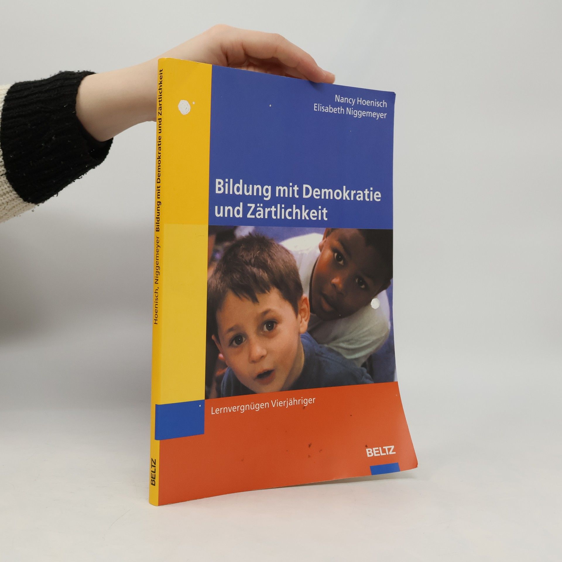 Nancy Hoenisch Bildung mit Demokratie und Zärtlichkeit. Lernvergnügen mit Vierjährigen.