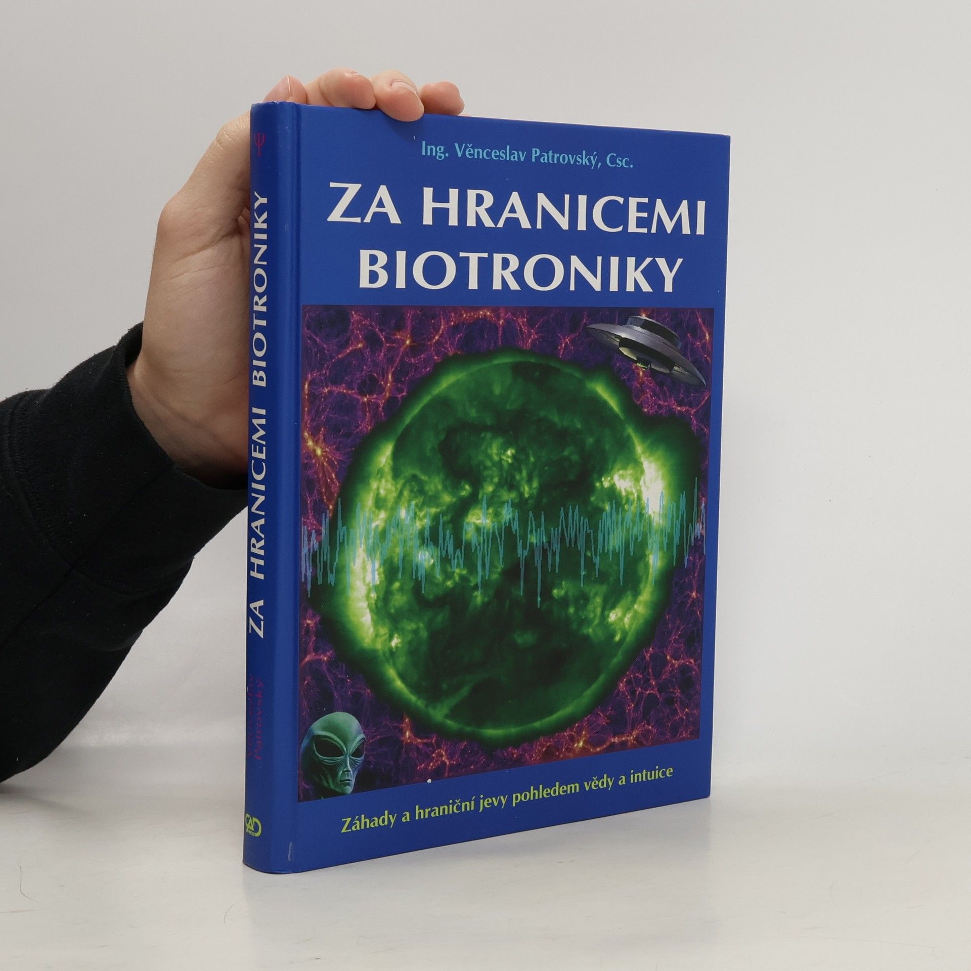 Věnceslav Patrovský Za hranicemi biotroniky: Záhady a hraniční jevy pohledem vědy a intuice