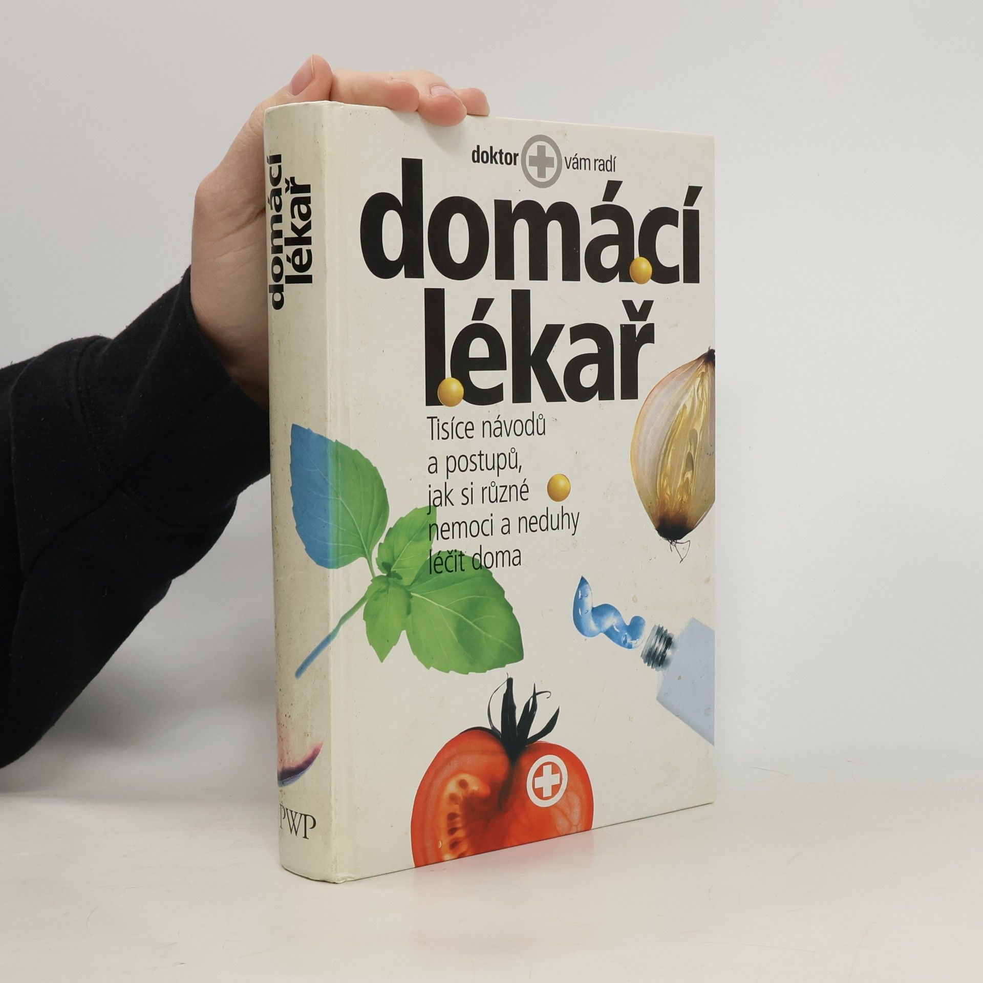 Kolektiv autorů Domácí lékař. Tisíce návodů a postupů, jak si různé nemoci a neduhy léčit doma