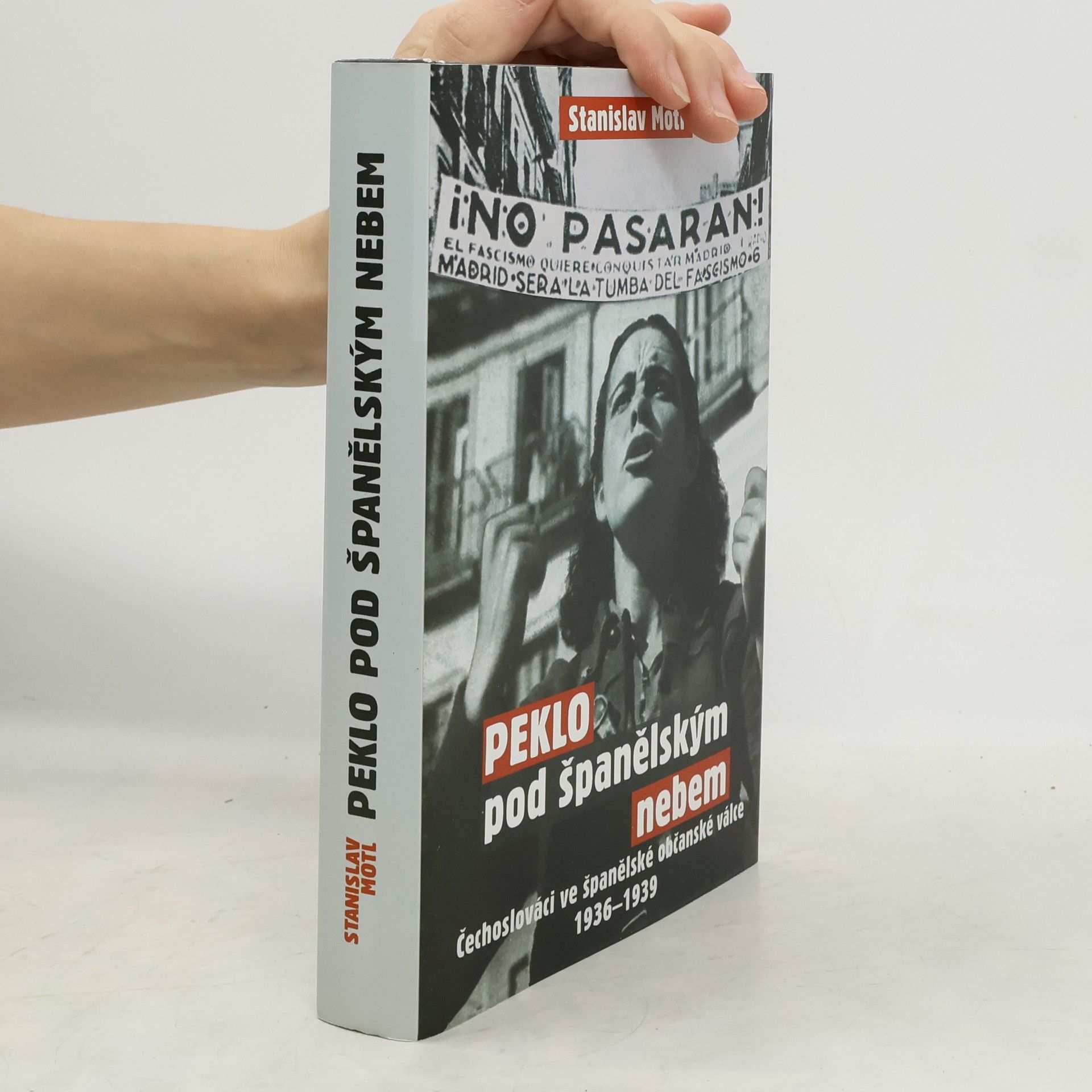 Stanislav Motl Peklo pod španělským nebem : Čechoslováci ve španělské občanské válce 1936-1939