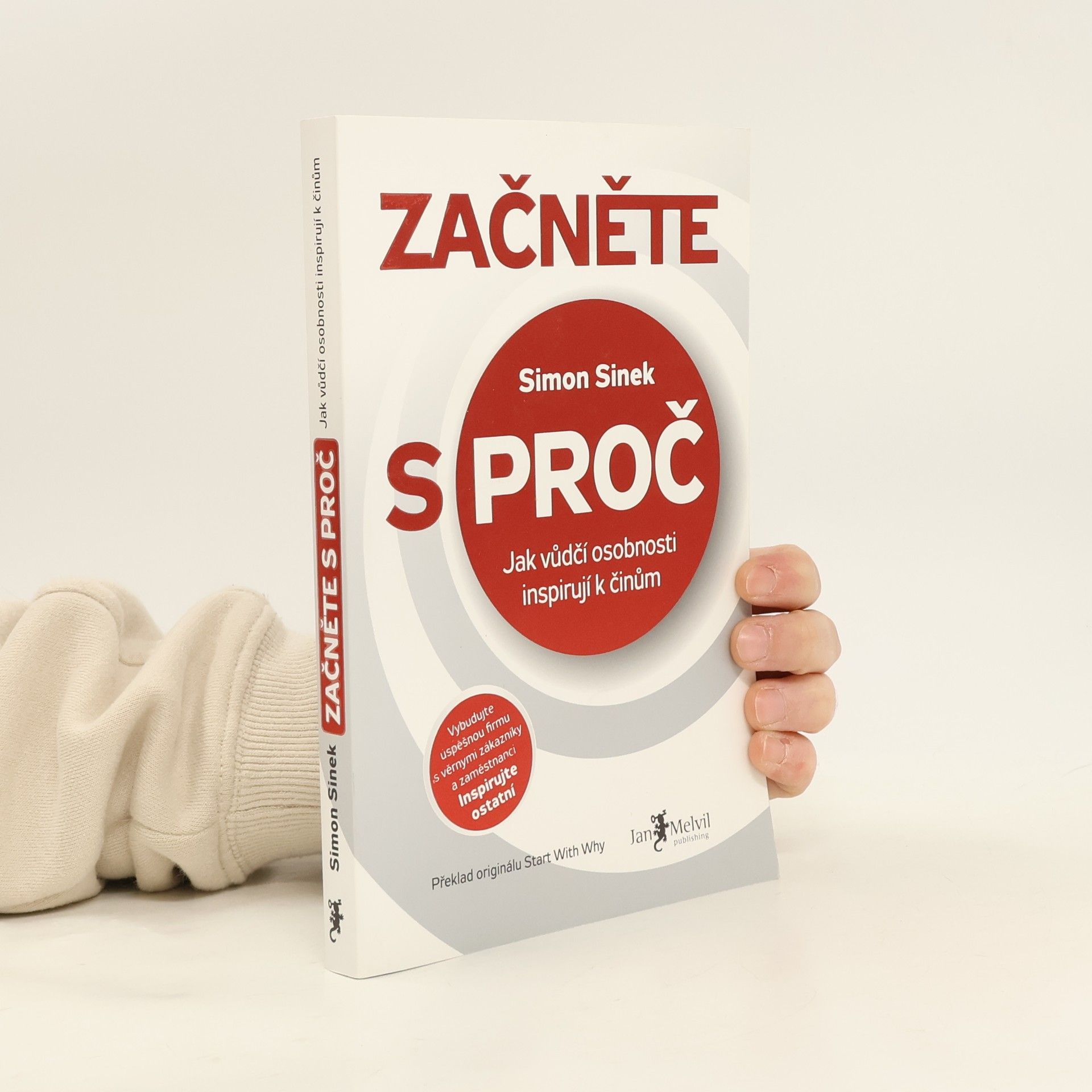 Simon Sinek Začněte s proč : jak vůdčí osobnosti inspirují k činům