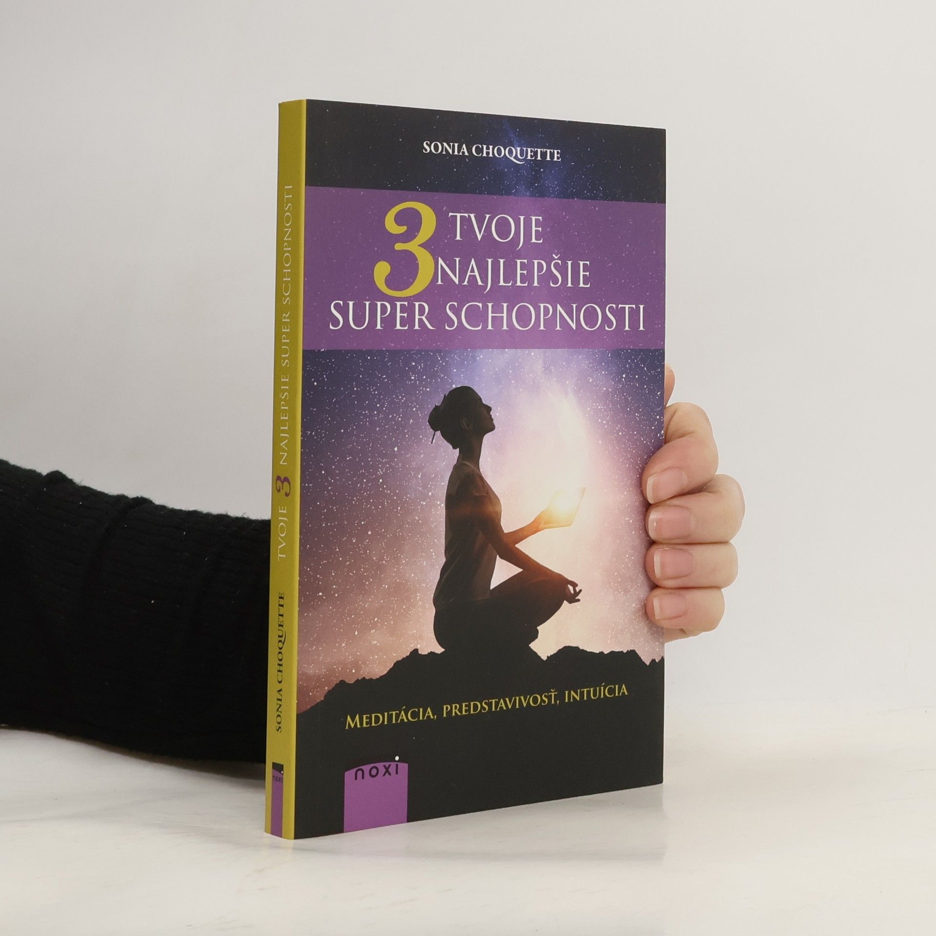 Sonia Choquette Tvoje 3 najlepšie superschopnosti: Meditácia, predstavivosť, intuícia