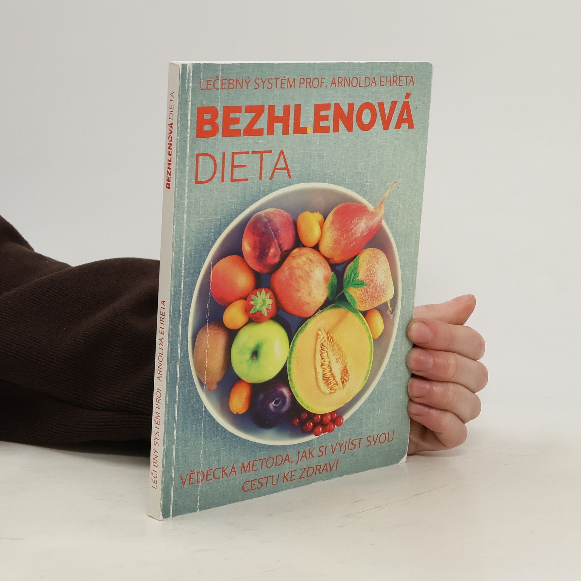 Arnold Ehret Bezhlenová dieta: Vědecká metoda, jak si vyjíst svou cestu ke zdraví