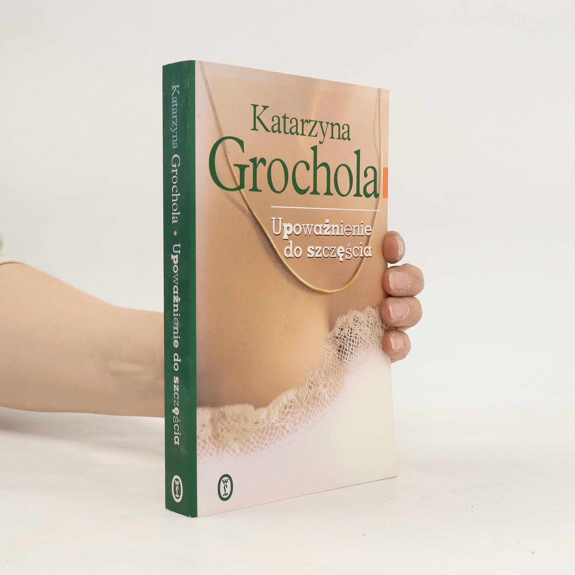 Katarzyna Grochola Upoważnienie do szczęścia