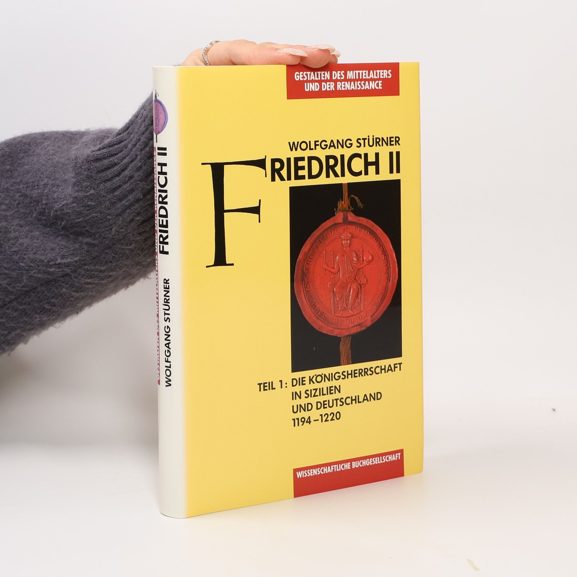 Wolfgang Stürner Friedrich II. Teil 1. Die Königsherrschaft in Sizilien und Deutschland. 1194-1220