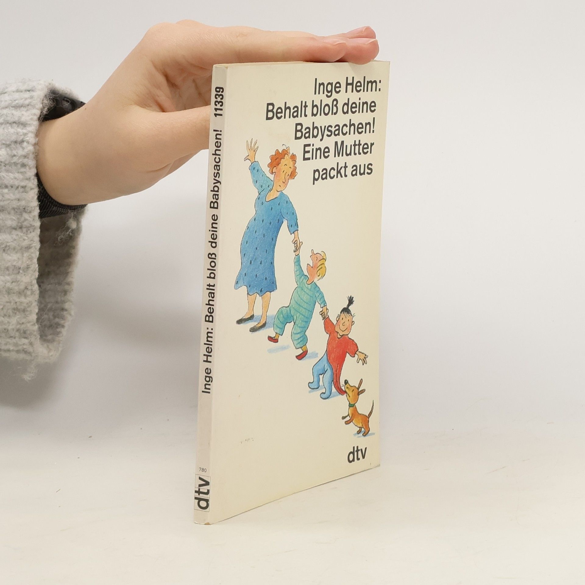 Inge Helm Behalt bloß deine Babysachen!. Eine Mutter packt aus