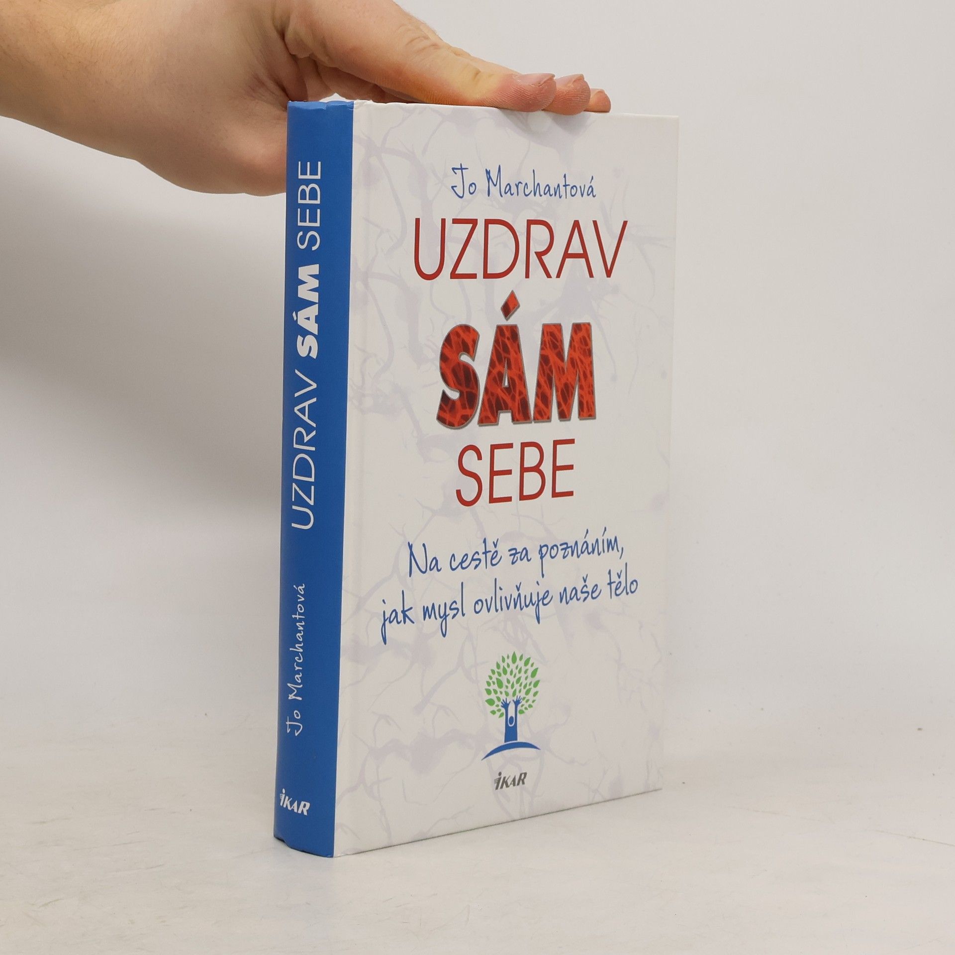 Jo Marchant Uzdrav sám sebe. Na cestě za poznáním, jak mysl ovlivňuje naše tělo
